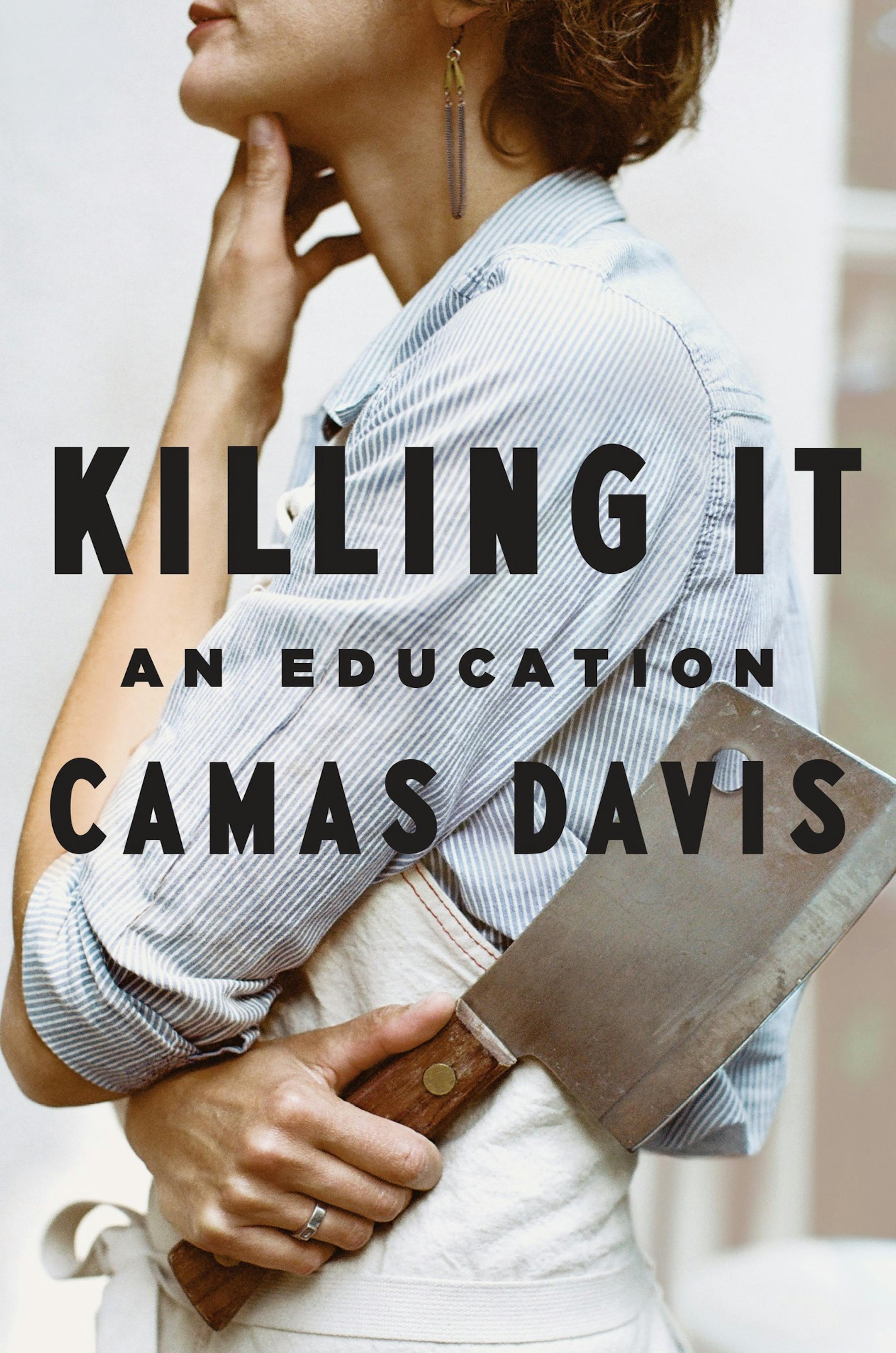 Killing It, by Camas Davis