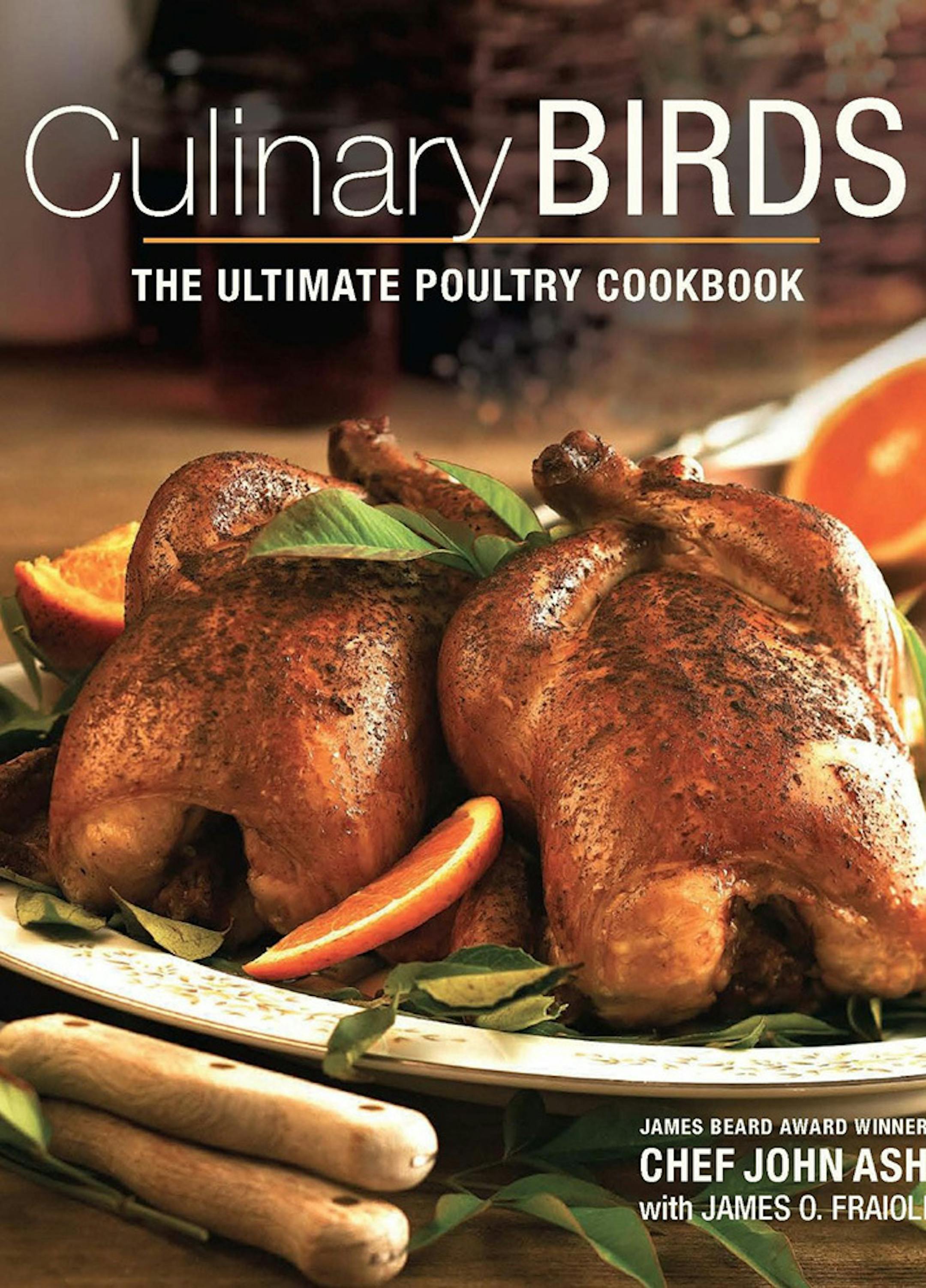 Culinary Birds: The Ultimate Poultry Cookbook, by Chef John Ash