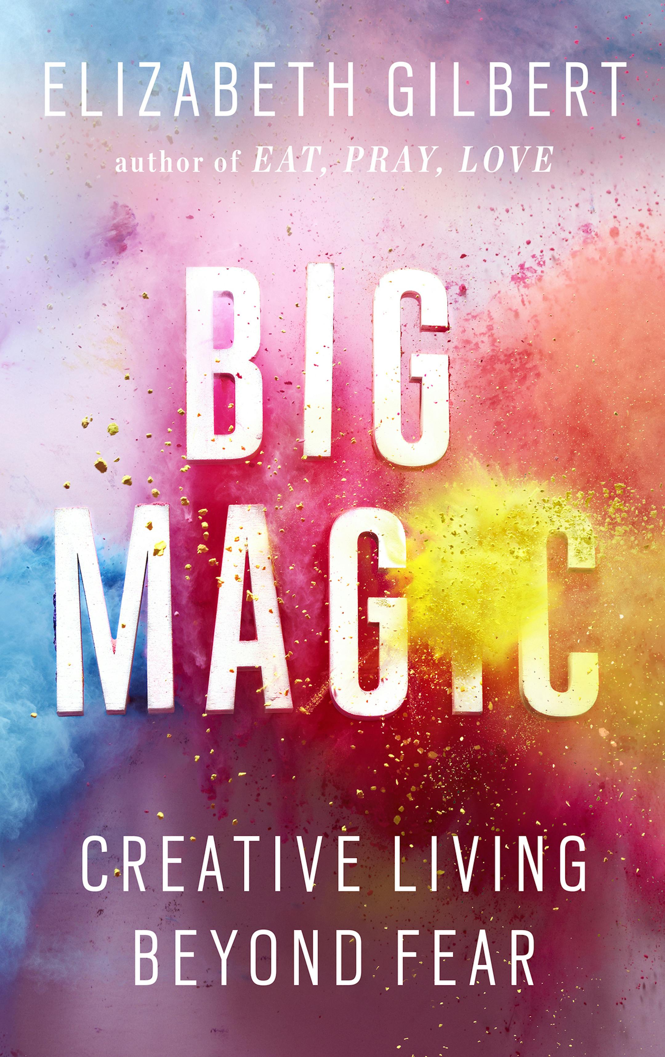 "Big Magic," by Elizabeth Gilbert