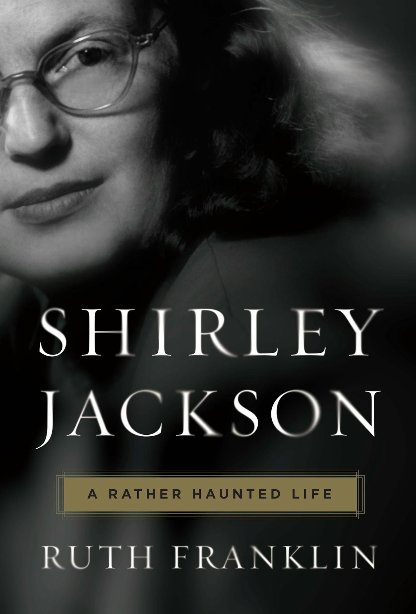 "Shirley Jackson: A Rather Haunted Life," by Ruth Franklin