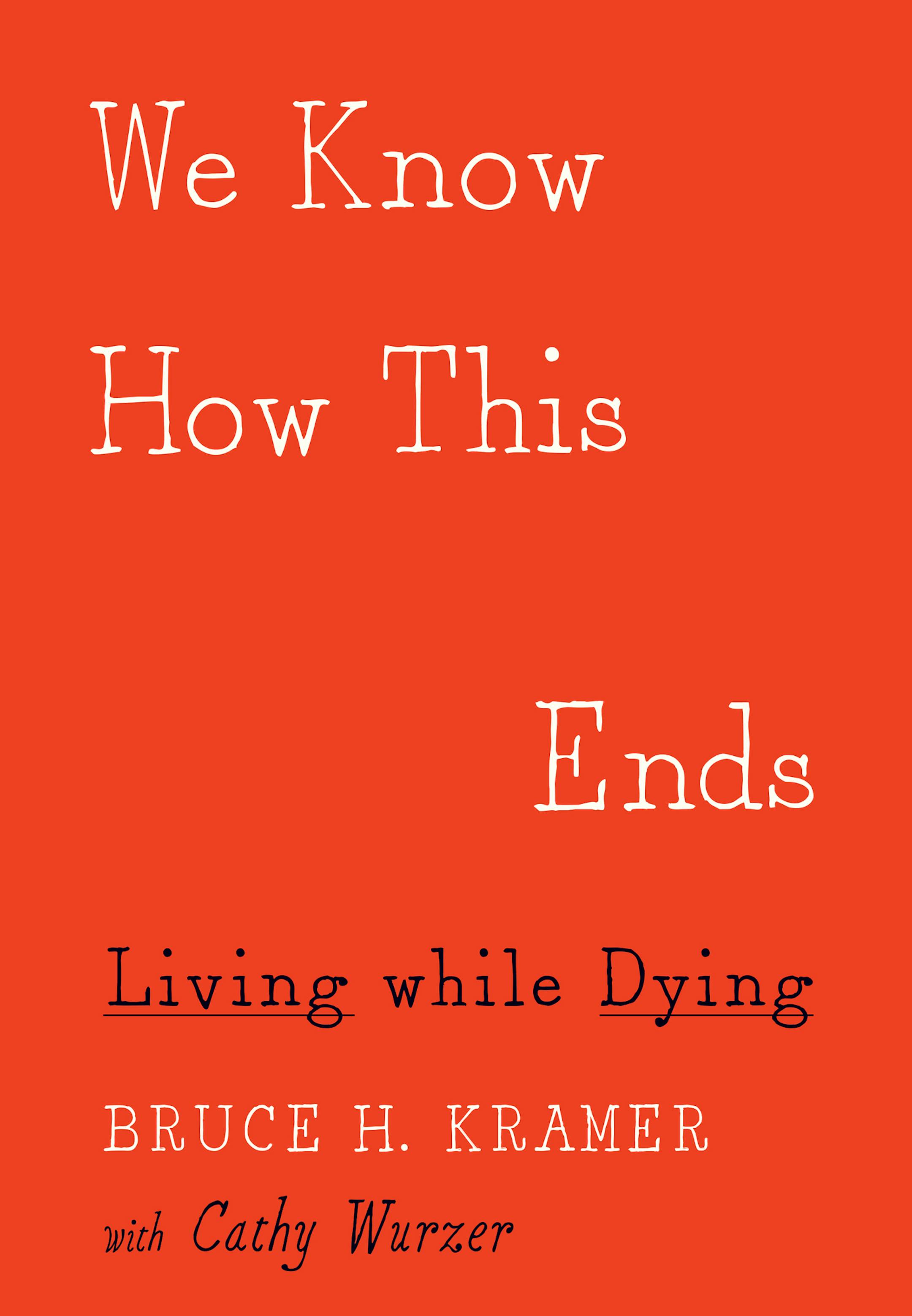 "We Know How This Ends," by Bruce H. Kramer, with Cathy Wurzer