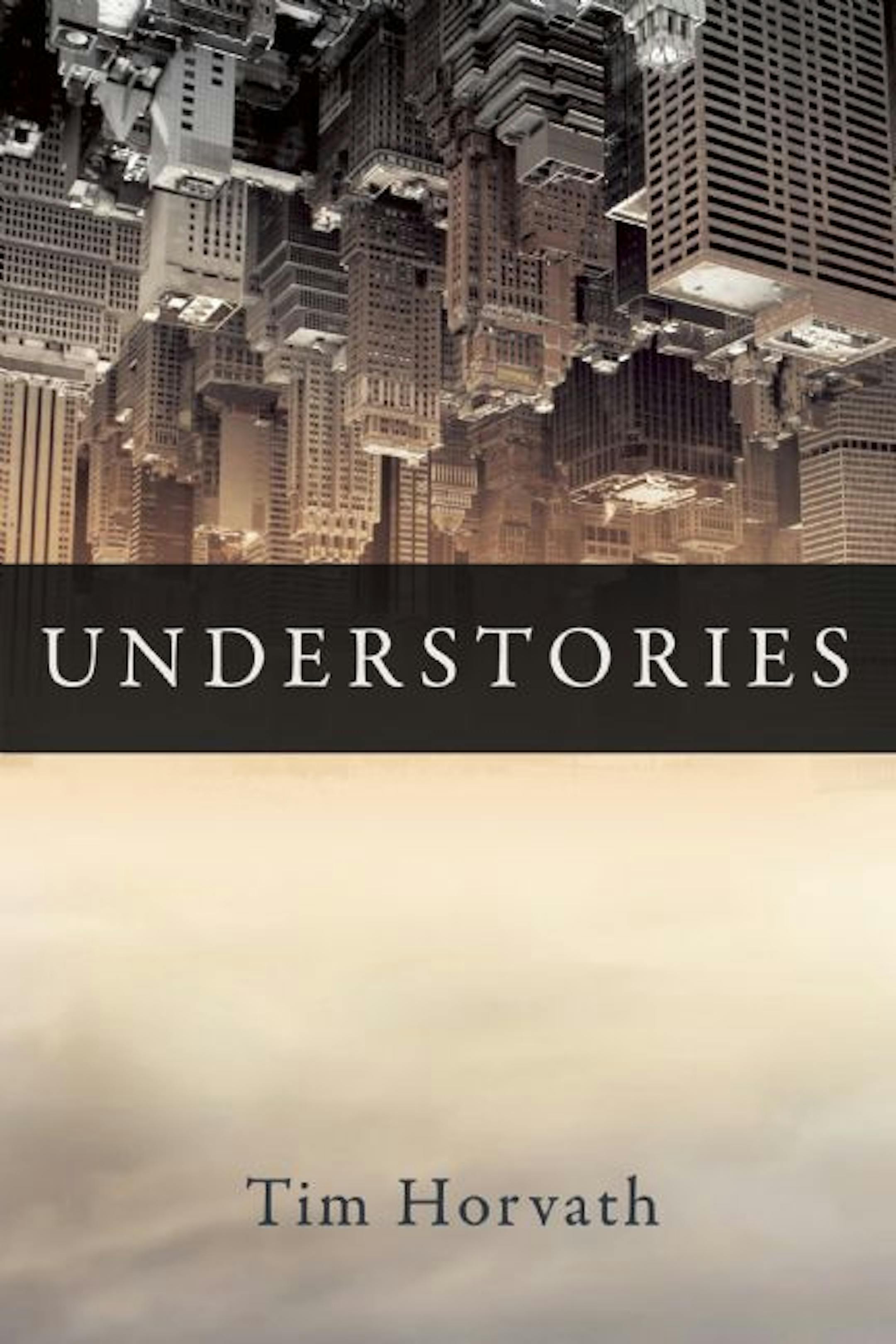 UNDERSTORIES By: Tim Horvath.