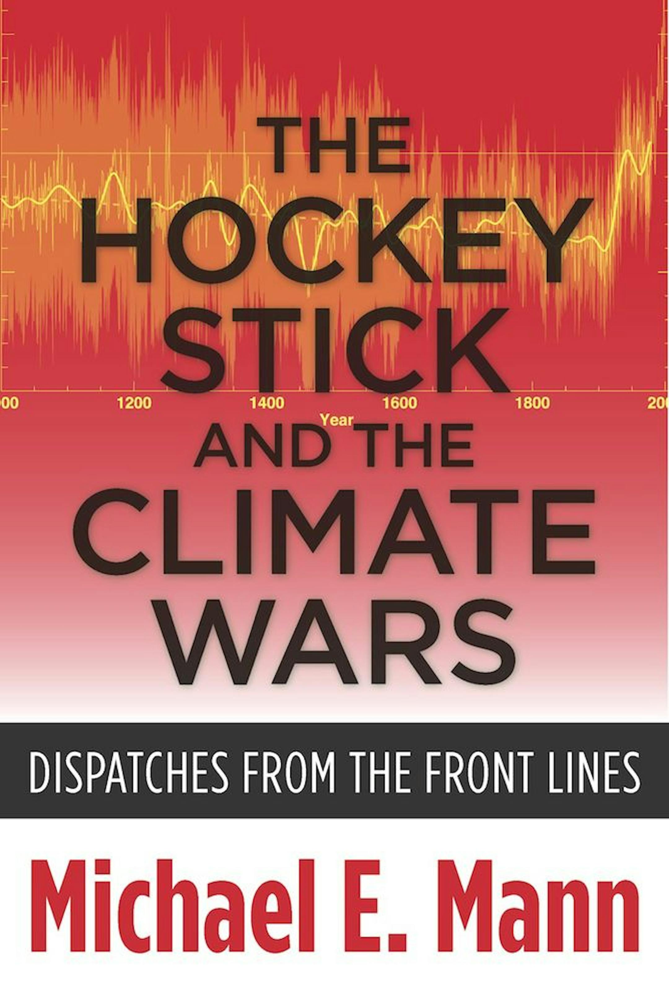 THE HOCKEY STICK AND THE CLIMATE WARS By: Michael E. Mann.