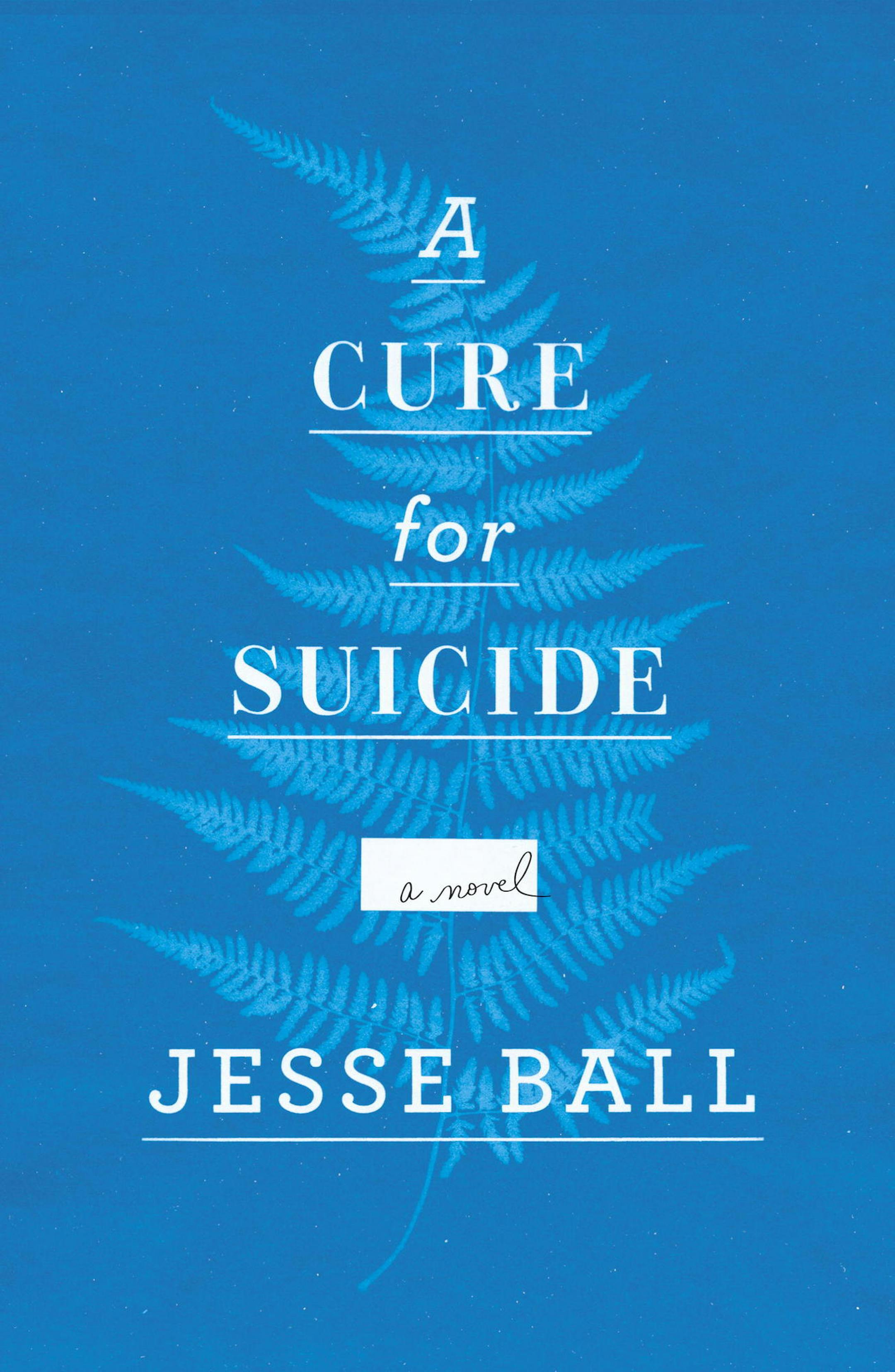 "A Cure for Suicide" by Jesse Ball