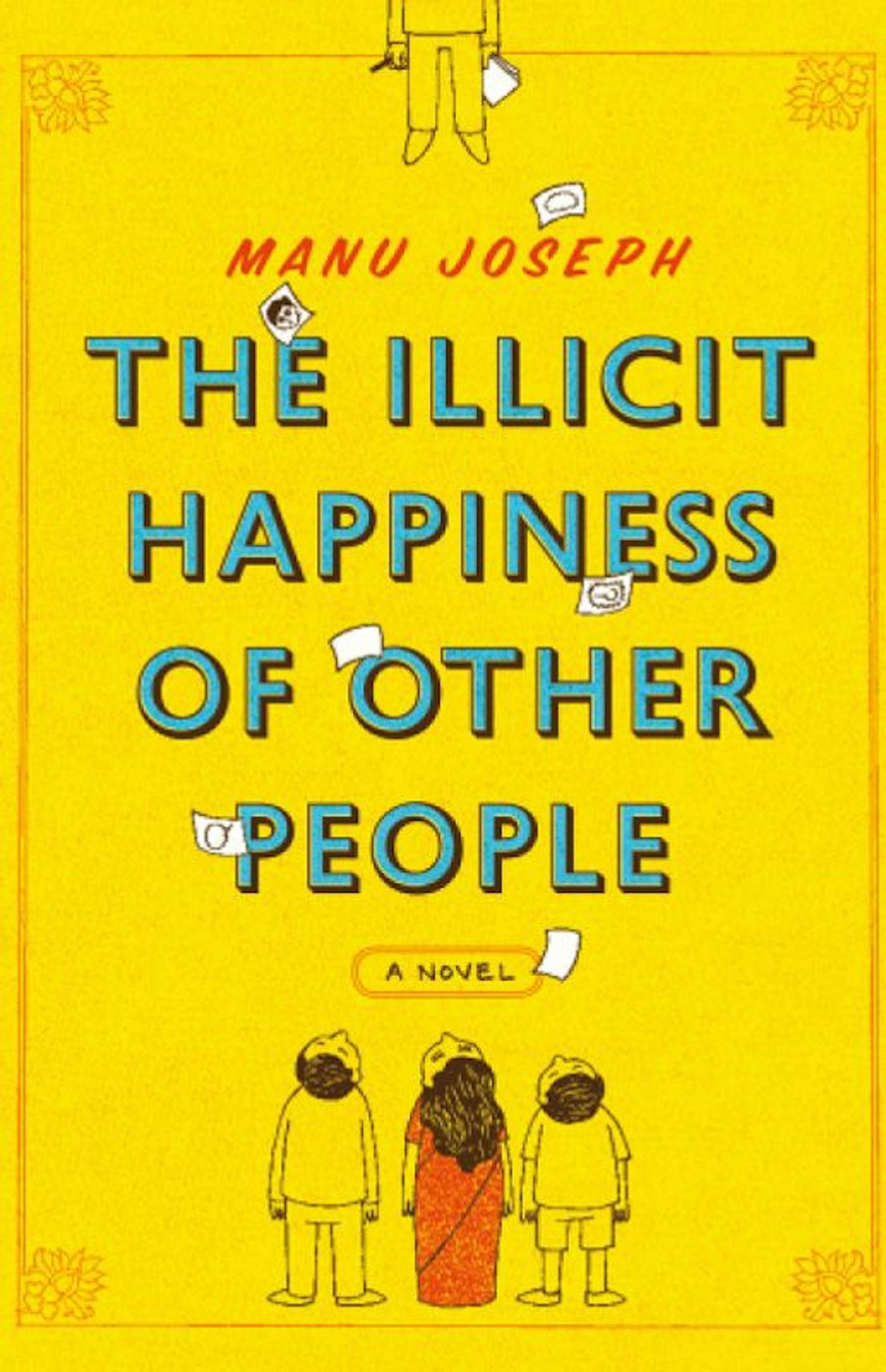 THE ILLICIT HAPPINESS OF OTHER PEOPLE by: Manu Joseph.