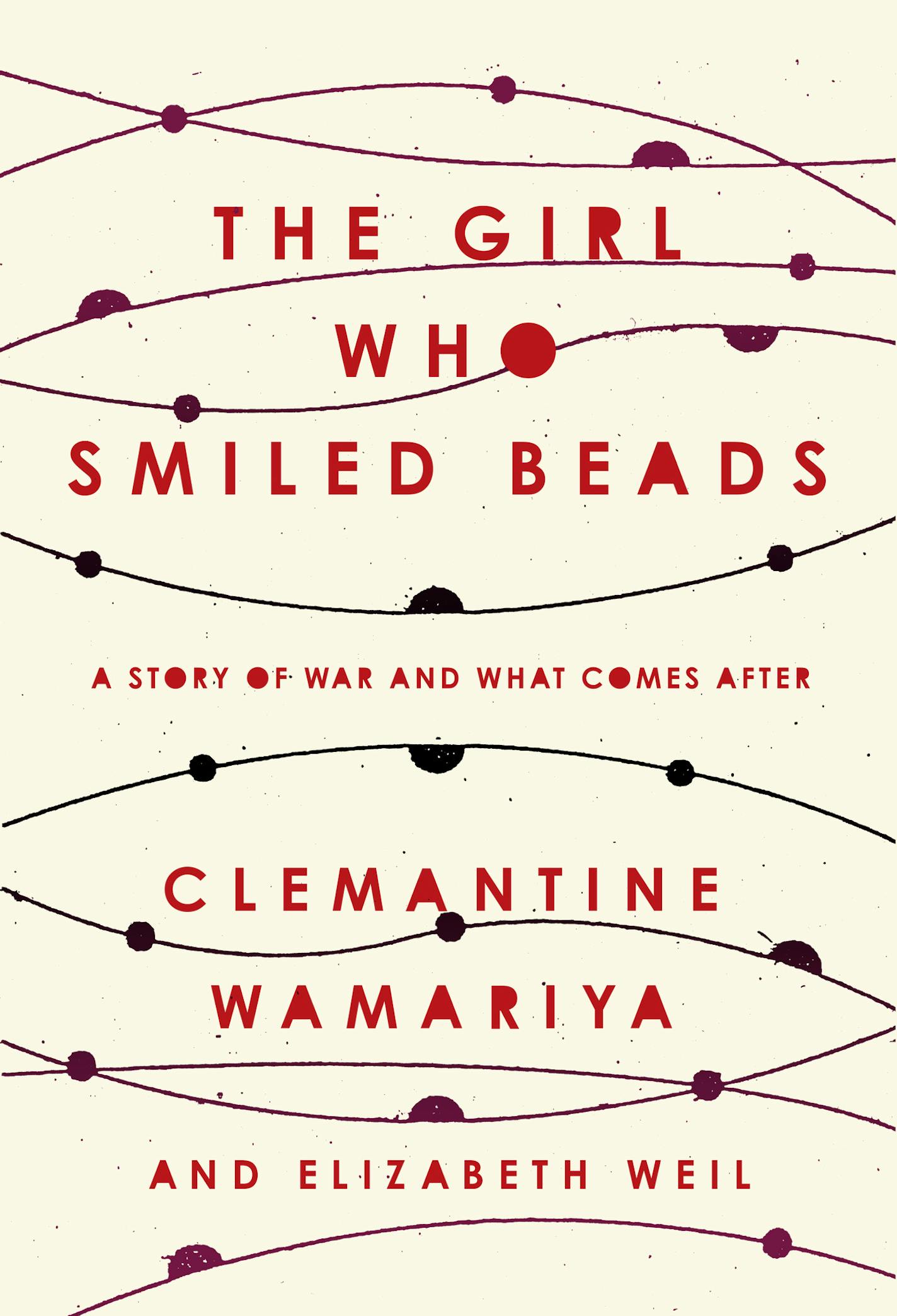 The Girl Who Smiled Beads, by Clemantine Wamariya and Elizabeth Weil