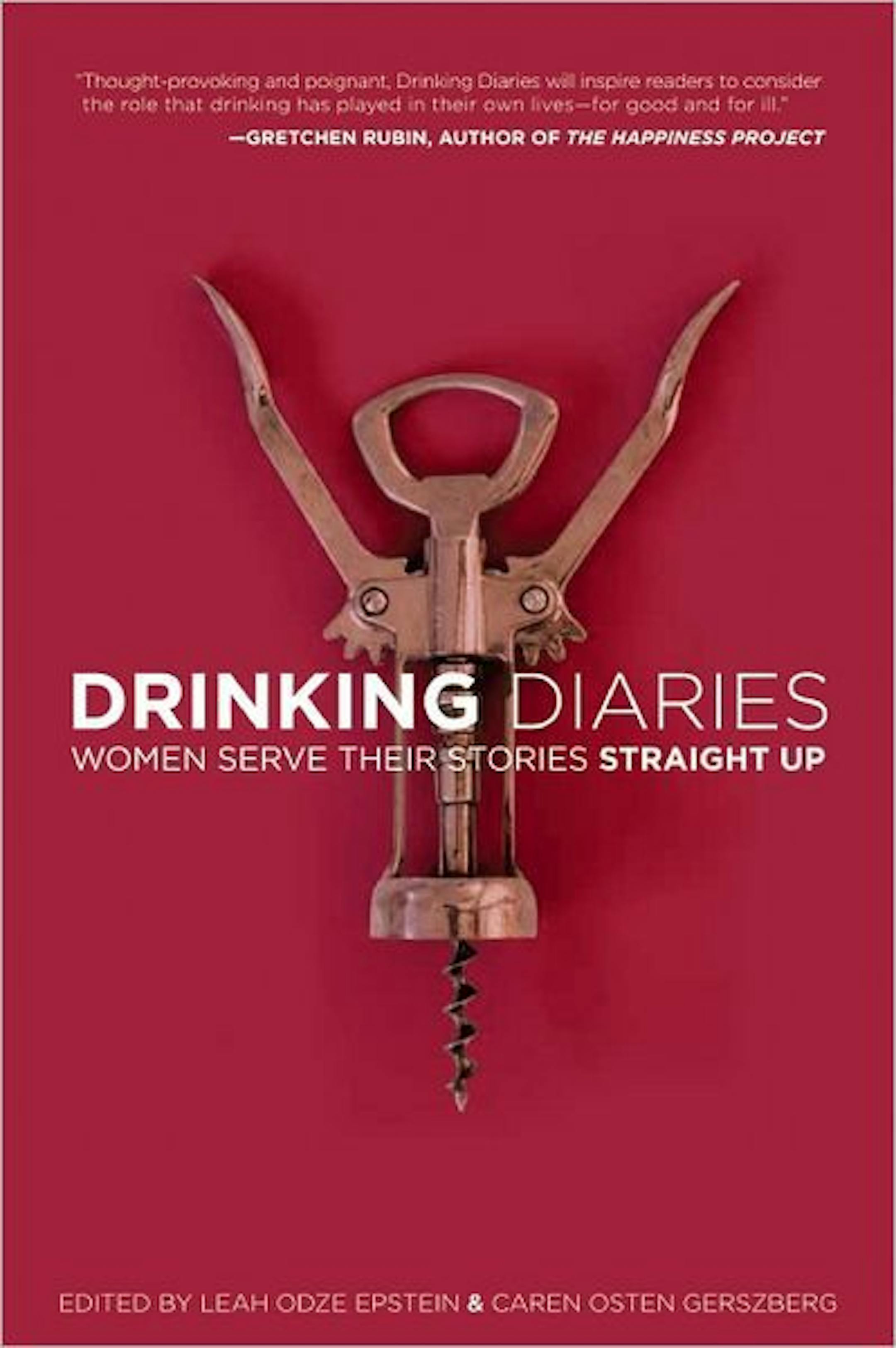 Drinking Diaries: Women Serve Their Drinking Stories Straight UpEdited by Leah Odze Epstein and Caren Osten Gerszberg