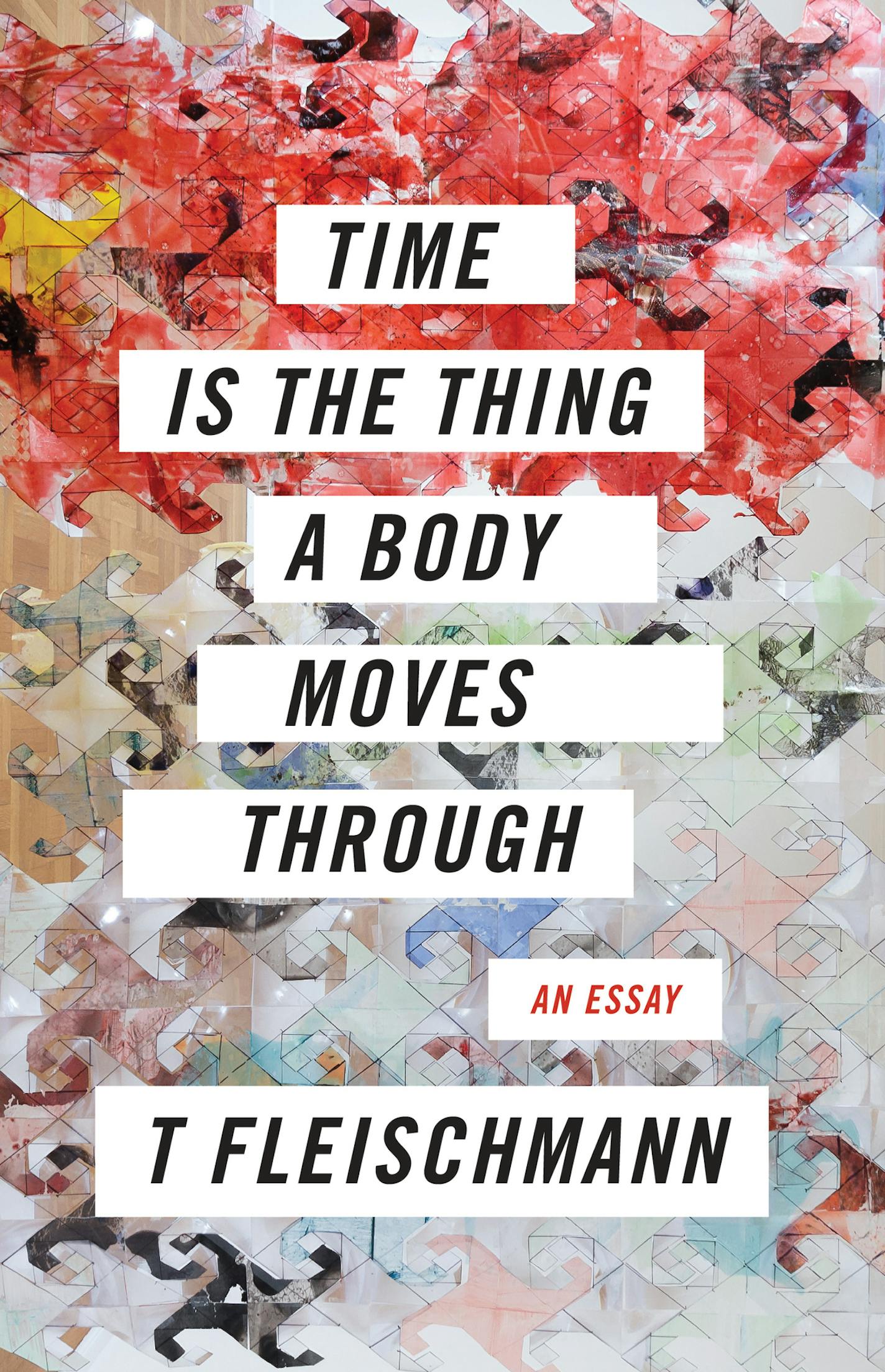 Time Is the Thing a Body Moves Through by T Fleischmann