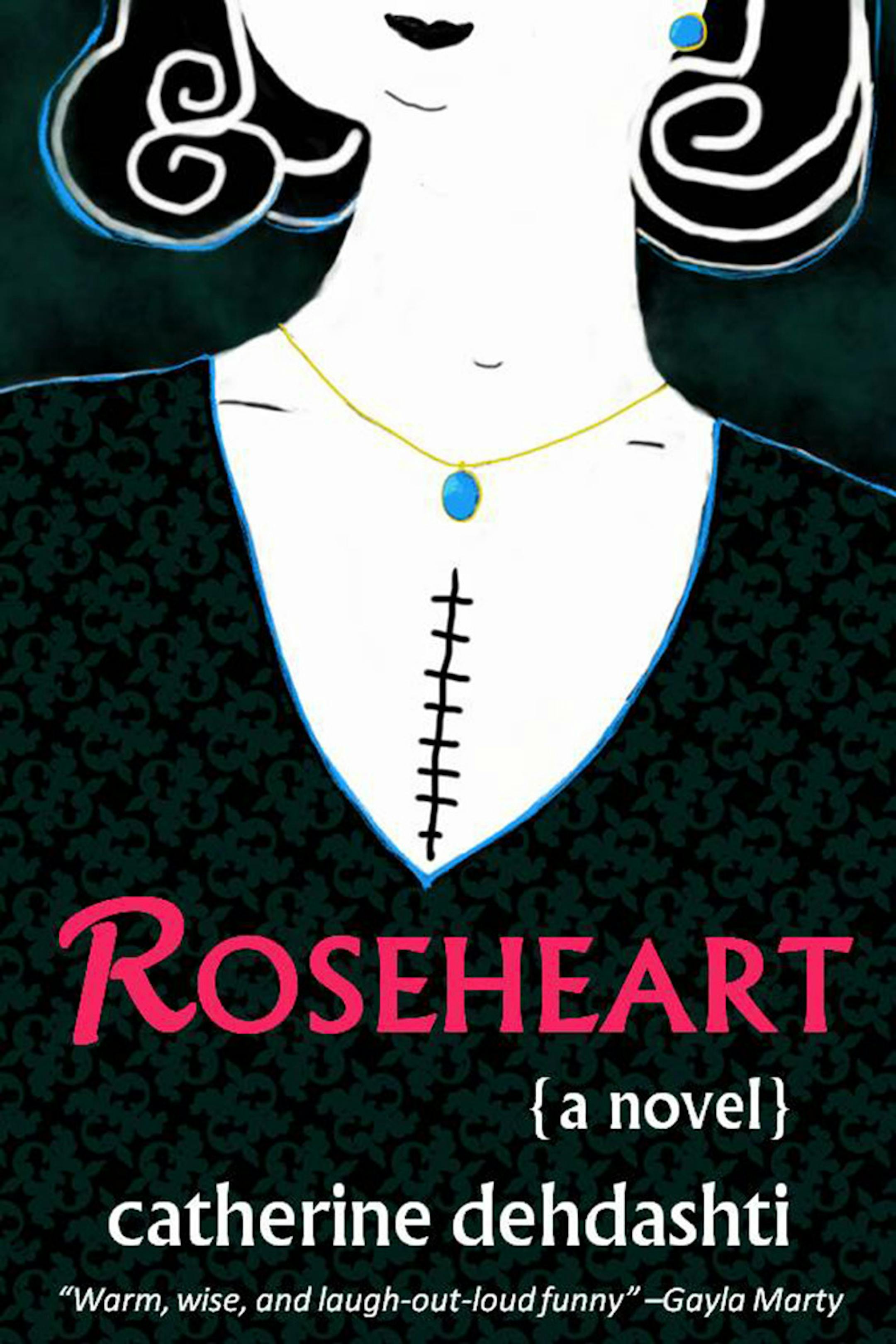 "Roseheart: A Novel," by Catherine Dehdashti.