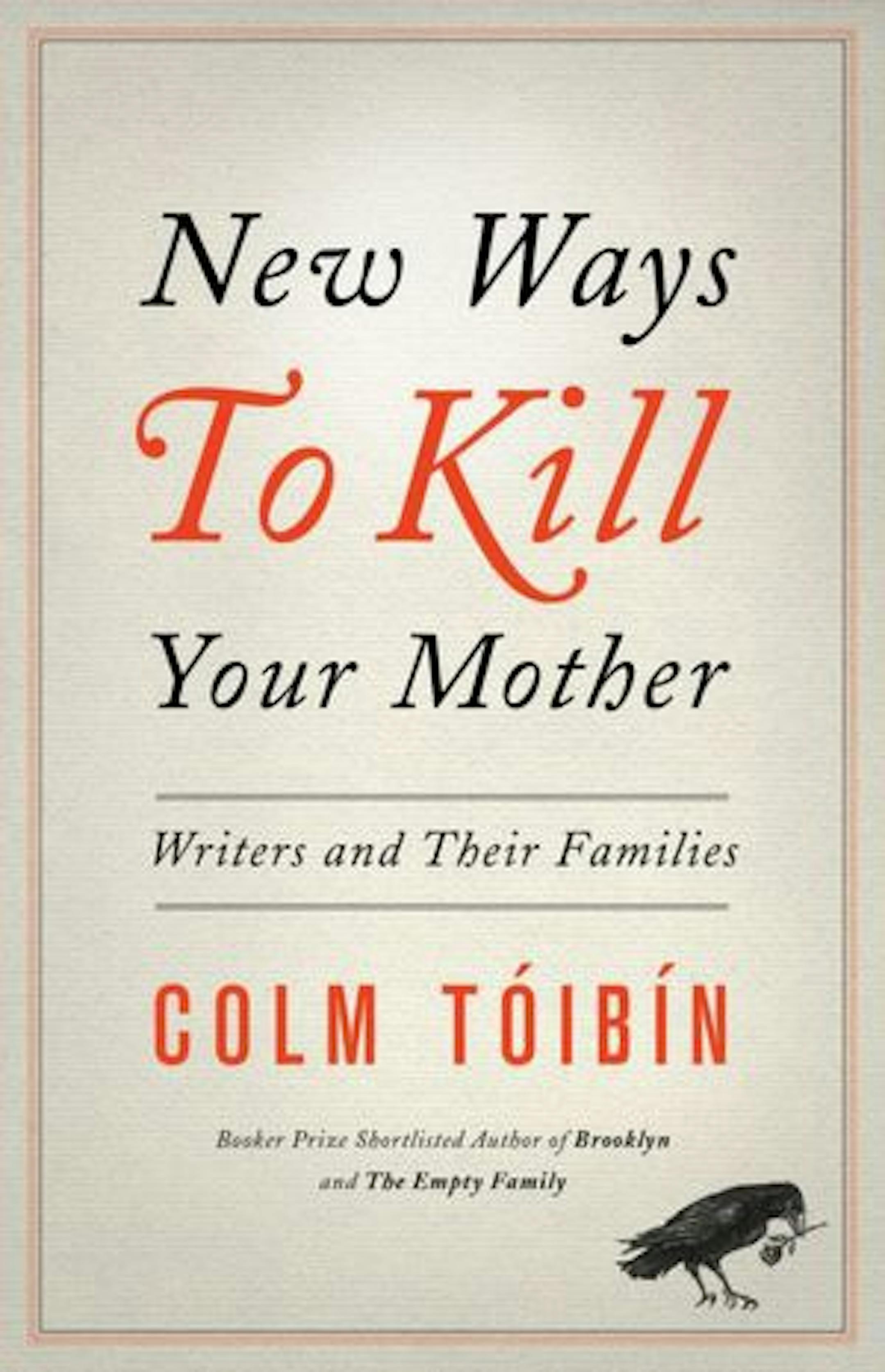 NEW WAYS TO KILL YOUR MOTHER
By: Colm Toibin