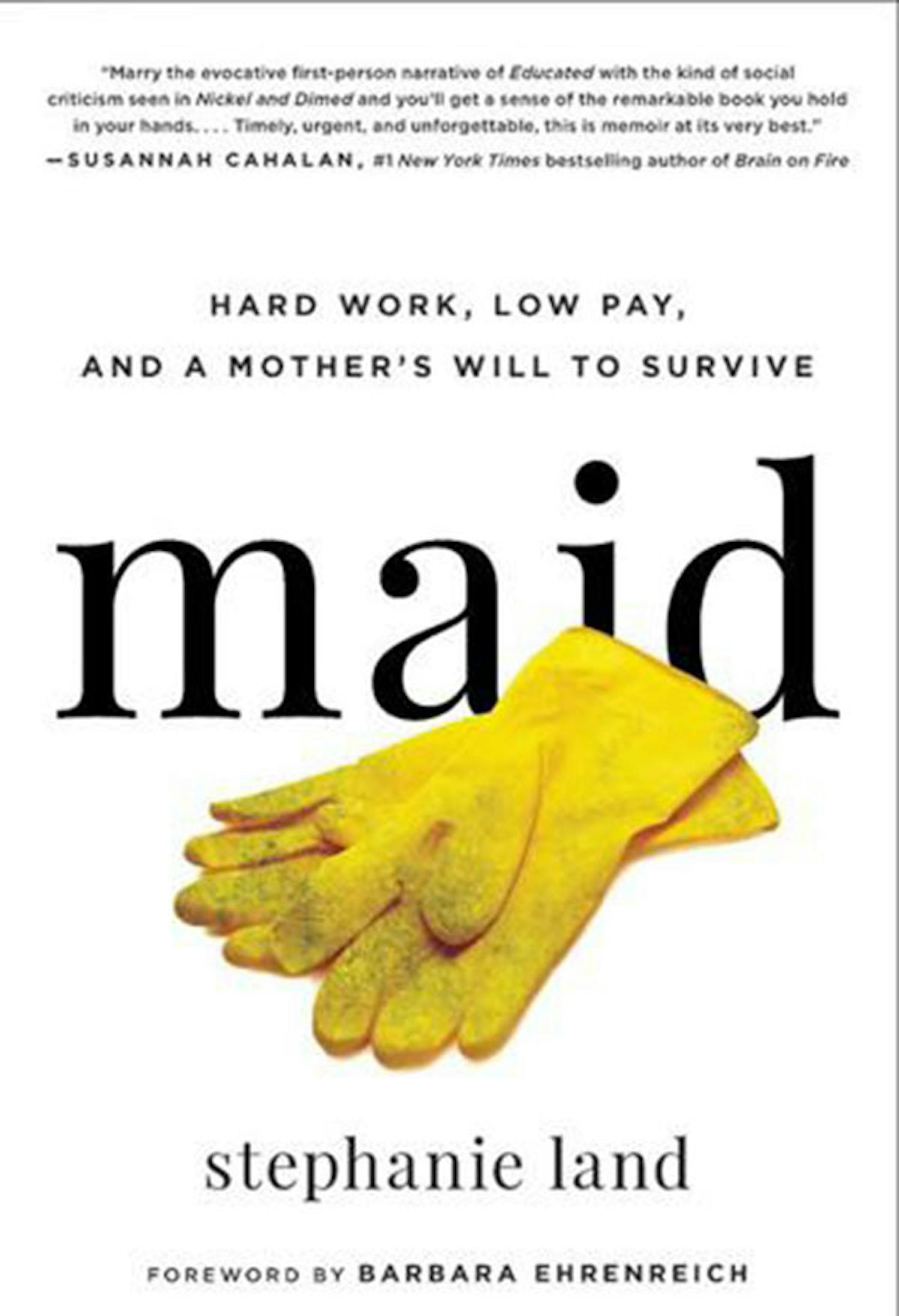 "Maid: Hard Work, Low Pay, and a Mother's Will to Survive" by Stephanie Land