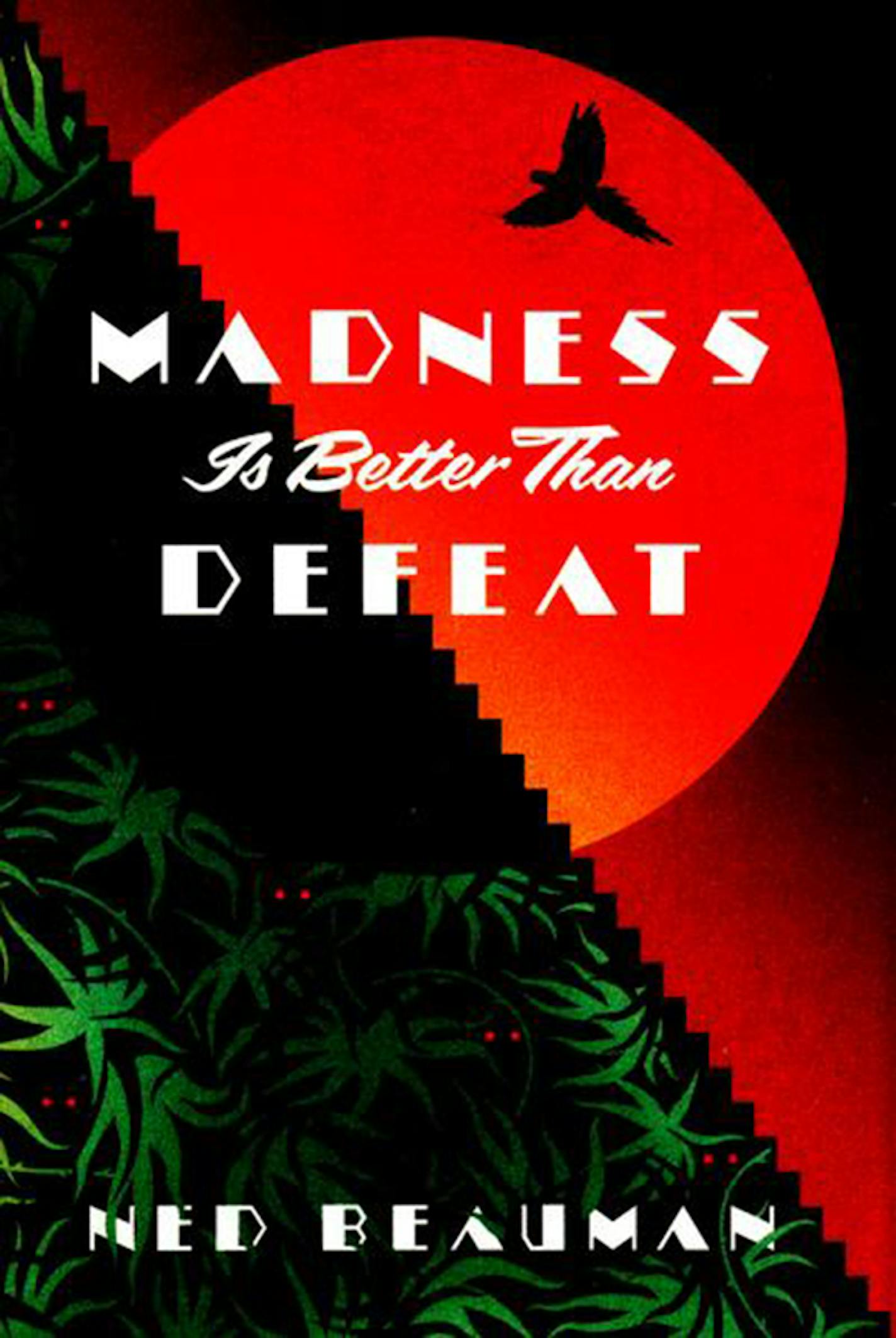 "Madness Is Better Than Defeat" by Ned Beauman