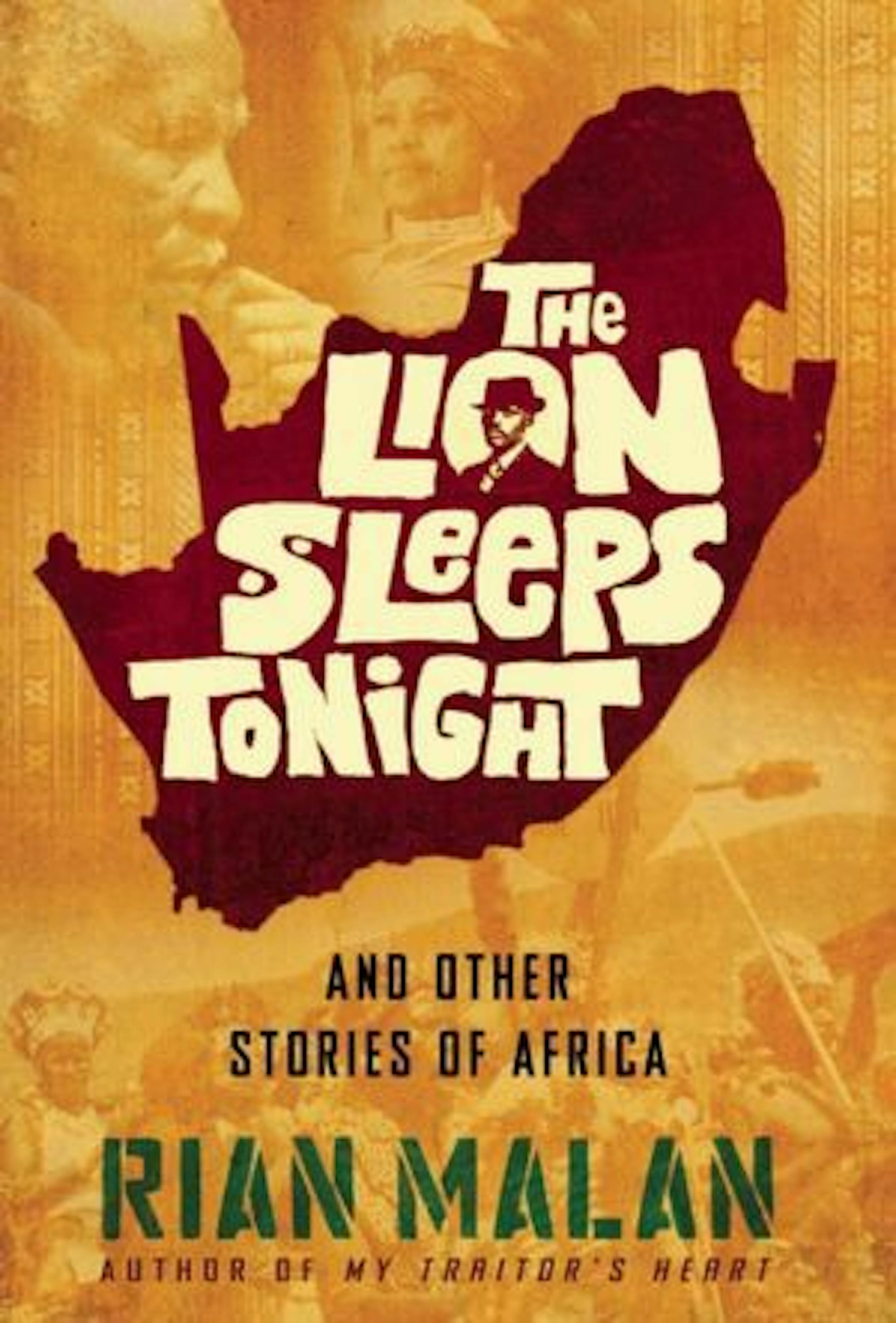 THE LION SLEEPS TONIGHT AND OTHER STORIES OF AFRICA by Rian Malan