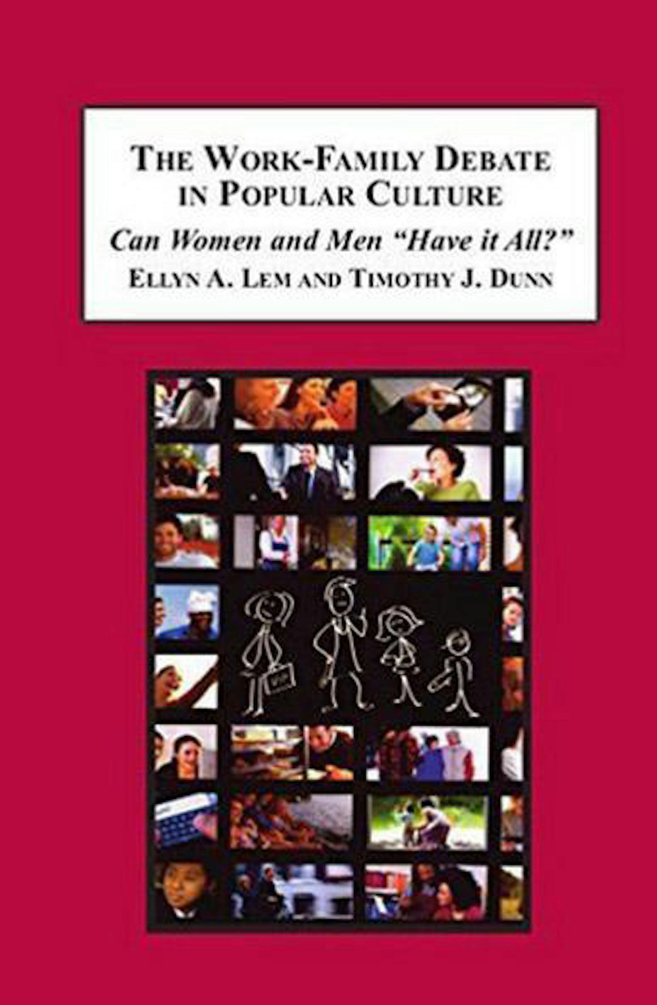 The Work-Family Debate in Popular Culture, Can Women and Men "Have it All" by Ellyn A Lem and Timothy J. Dunn ORG XMIT: MJS1506301729466472