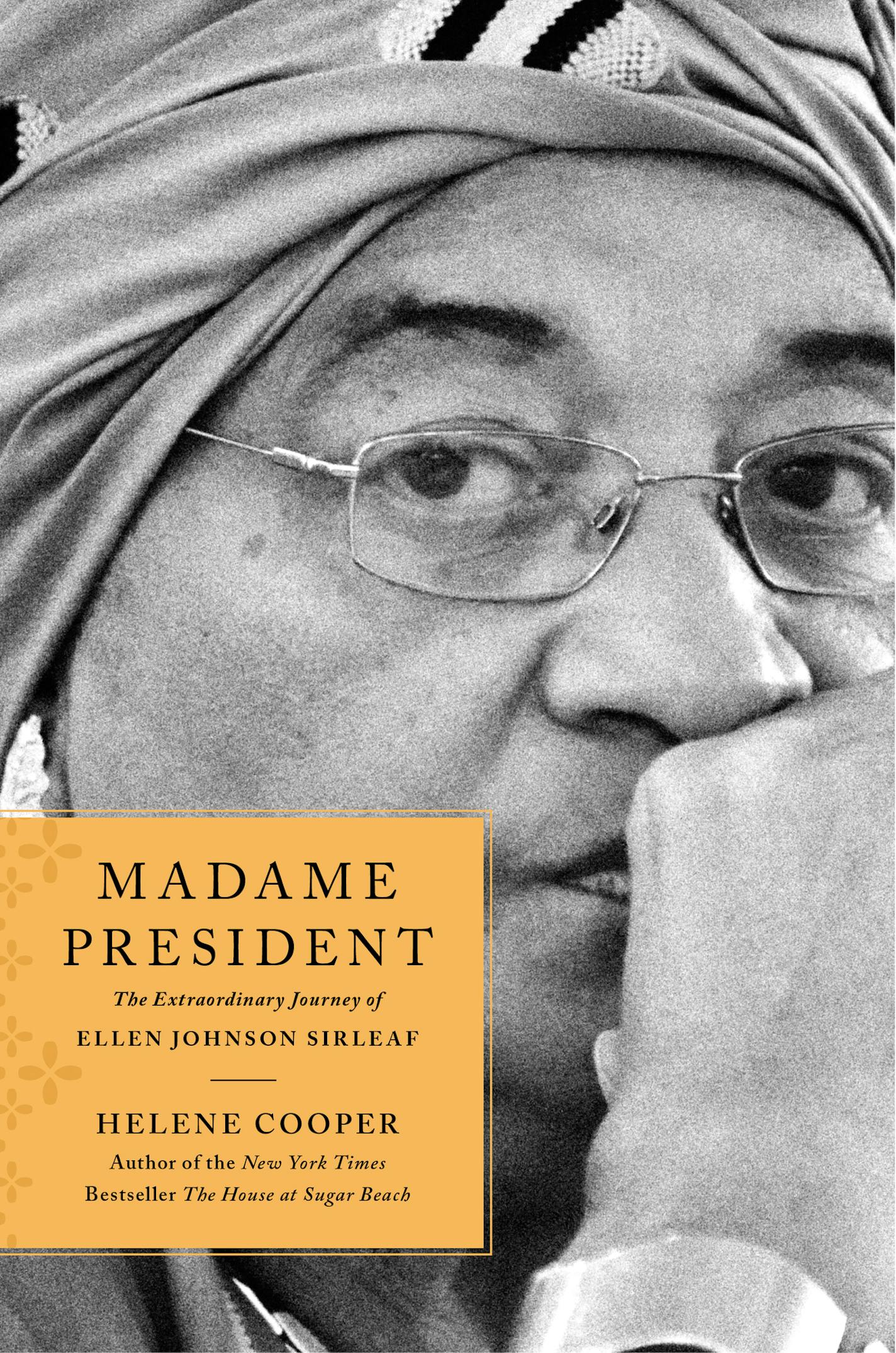 "Madame President: The Extraordinary Journey of Ellen Johnson Sirleaf," by Helene Cooper