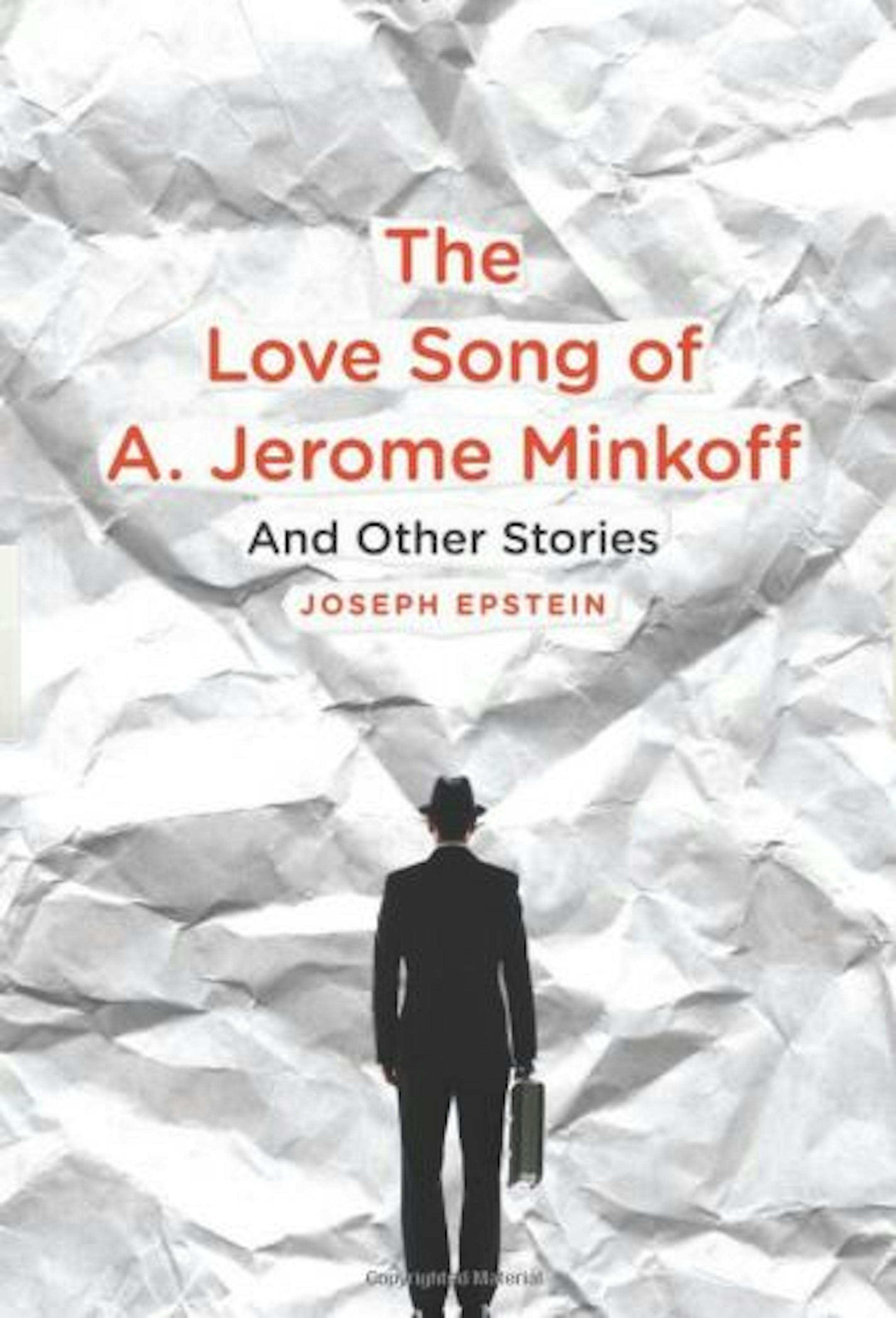 THE LOVE SONG OF A. JEROME MINKOFF AND OTHER STORIES By: Joseph Epstein. Publisher: Houghton Mifflin Harcourt, 272 pages, $24