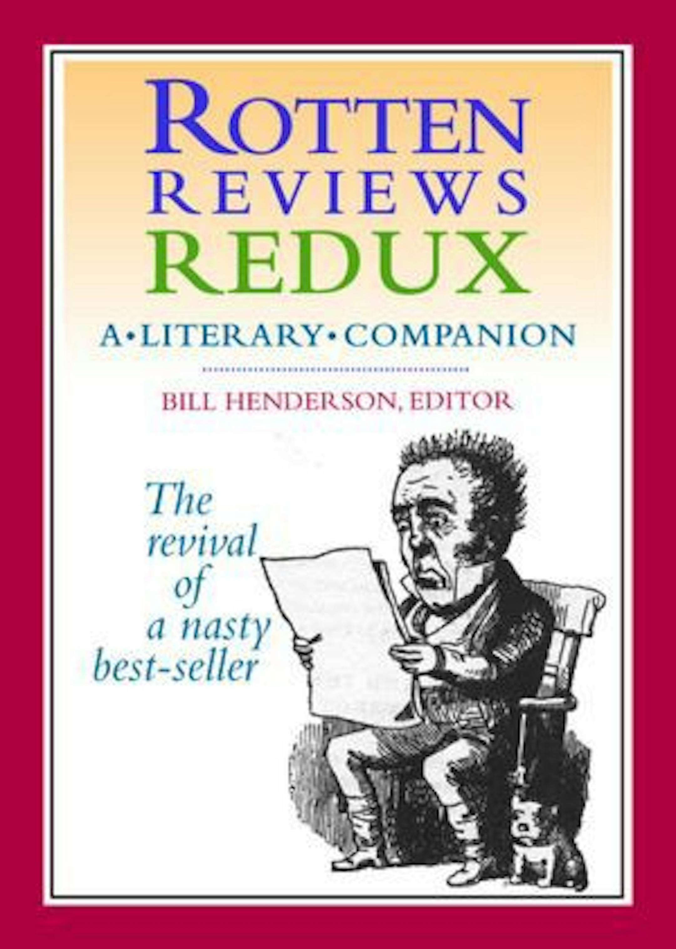 ROTTEN REVIEWS REDUX Compiled by: Bill Henderson.
