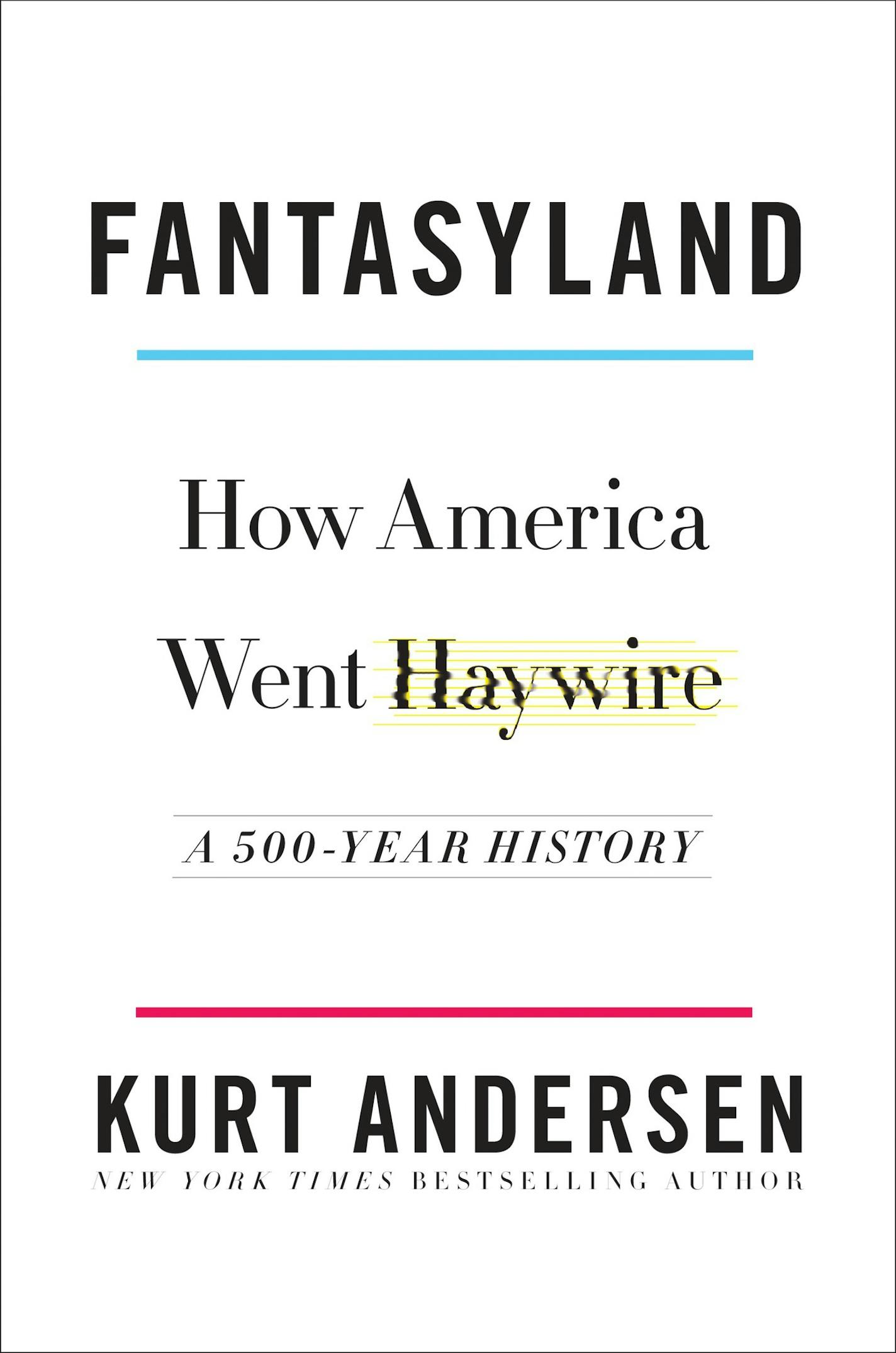 "Haywire: How America Went Haywire," by Kurt Andersen