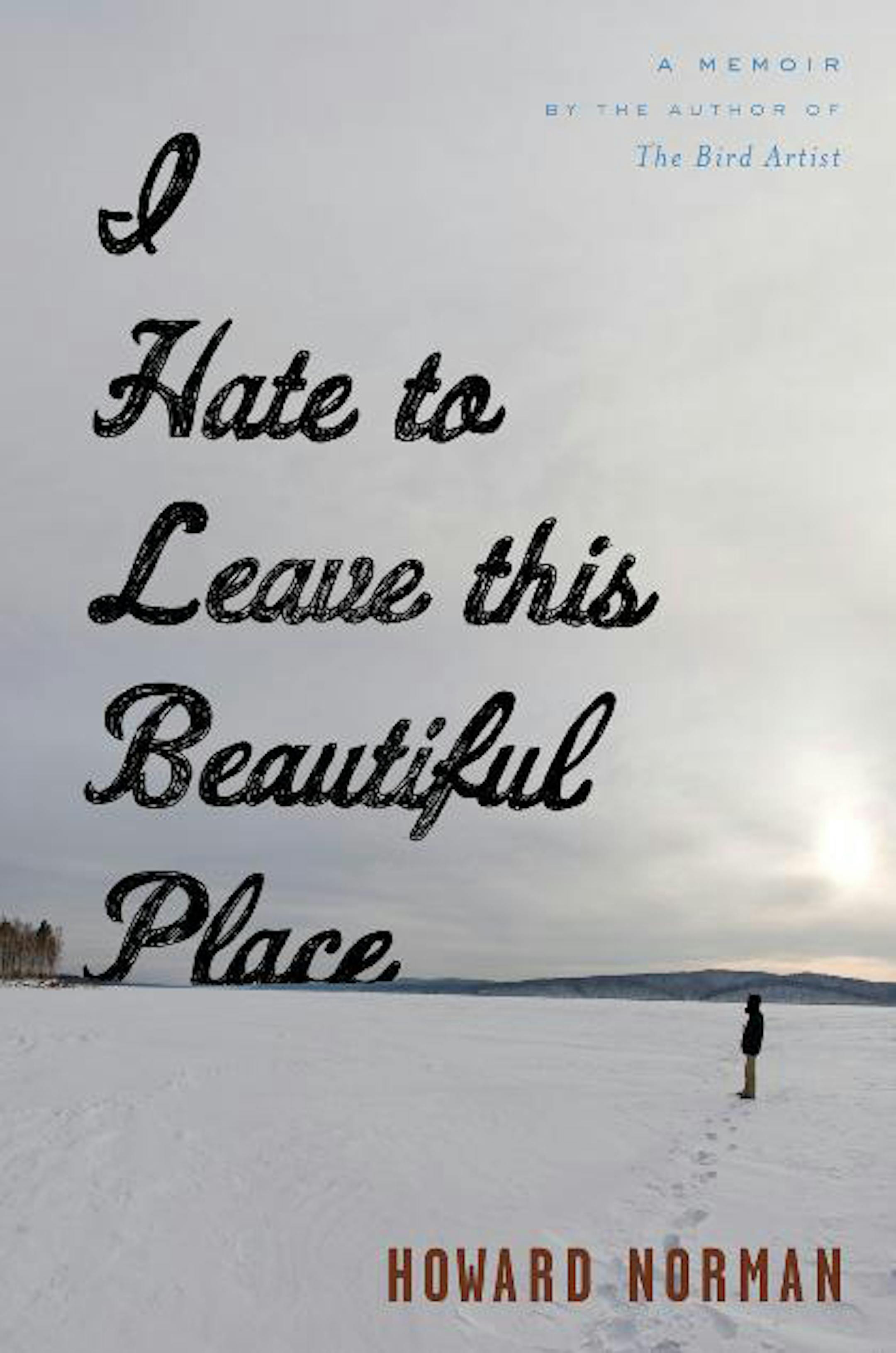 "I Hate to Leage this Beautiful Place" by Howard Norman