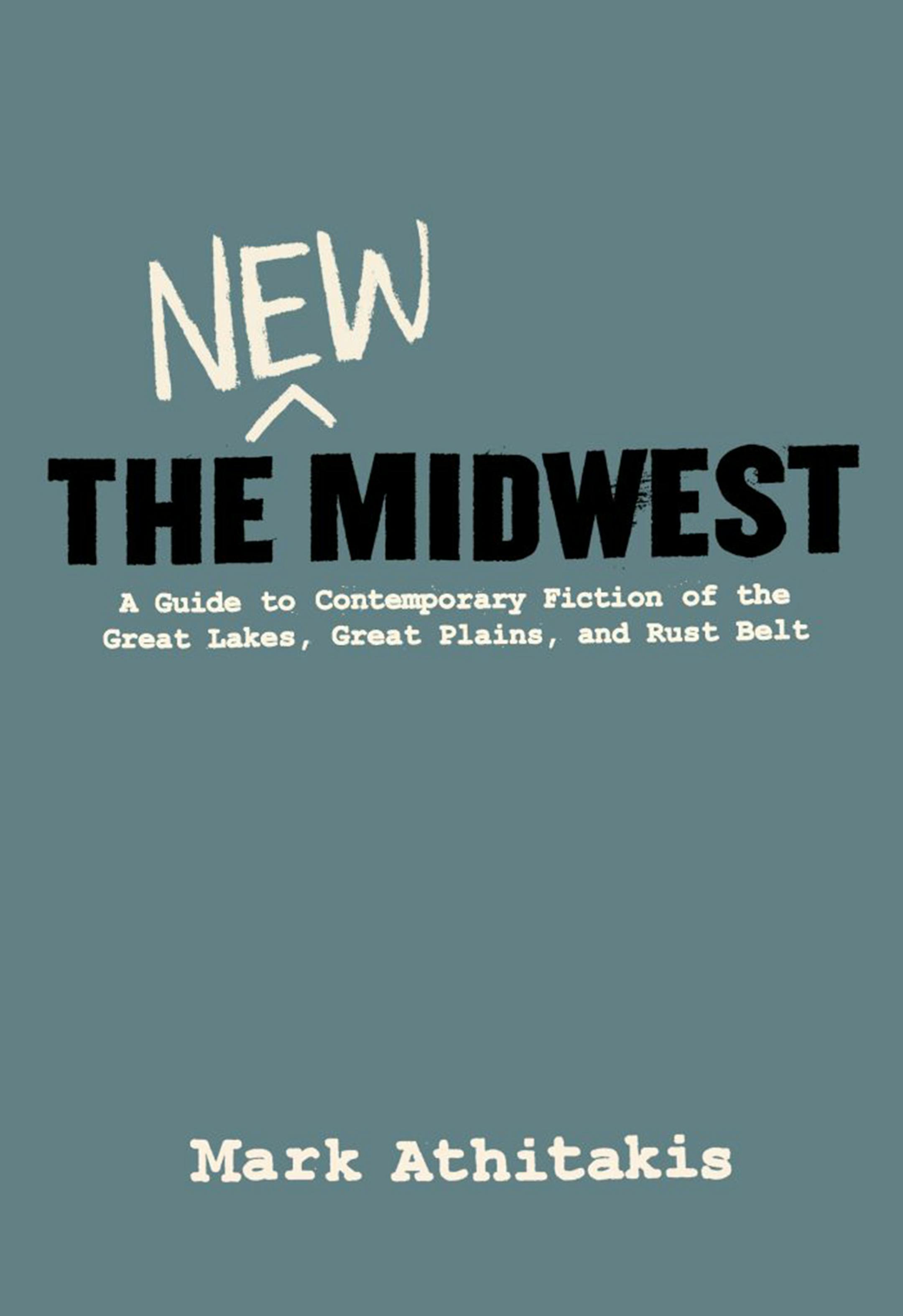 "The New Midwest" by Mark Athitakis; Belt Publishing (96 pages, $16.95) (Belt Publishing)