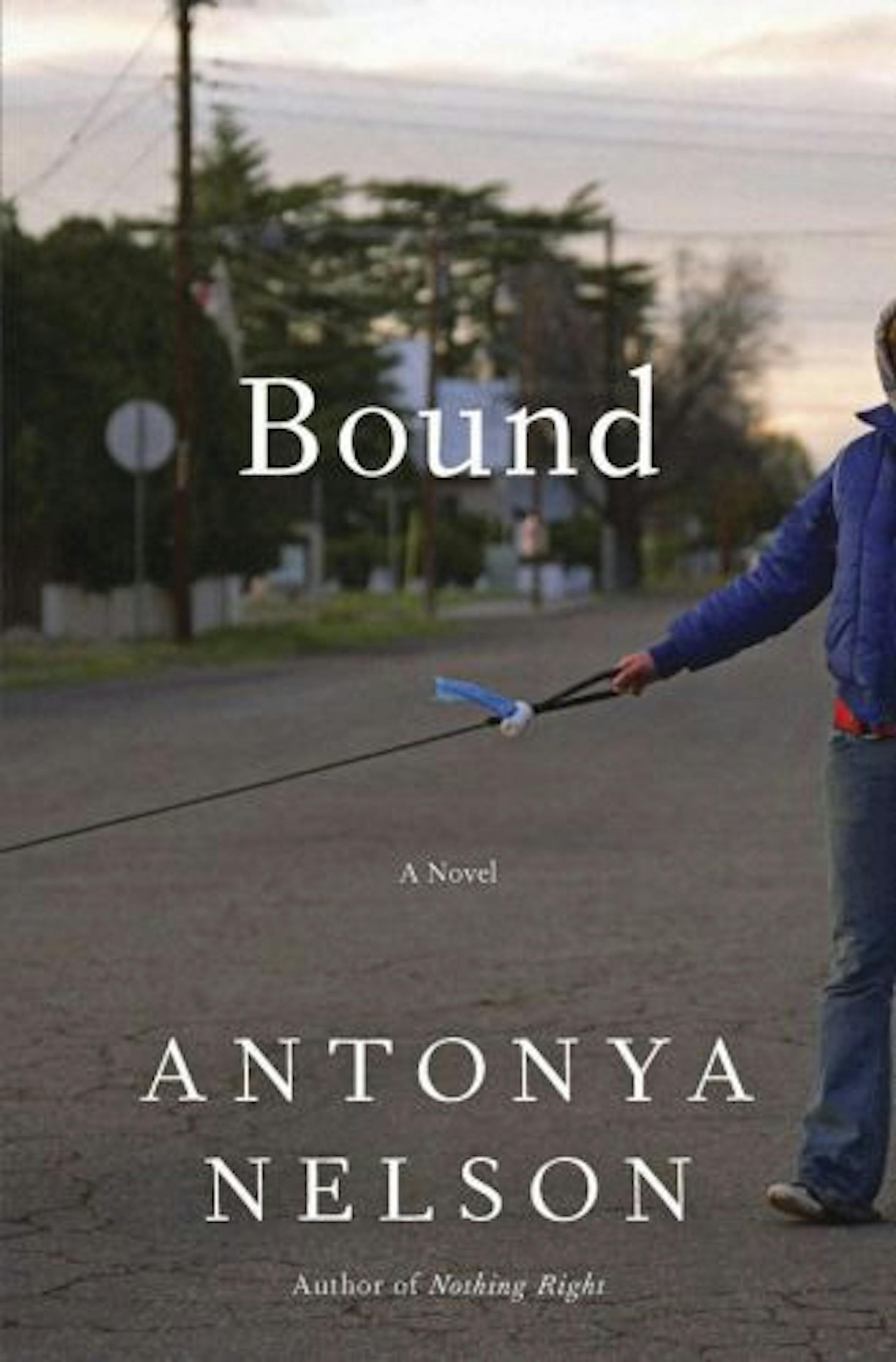 Bound by Antonya Nelson