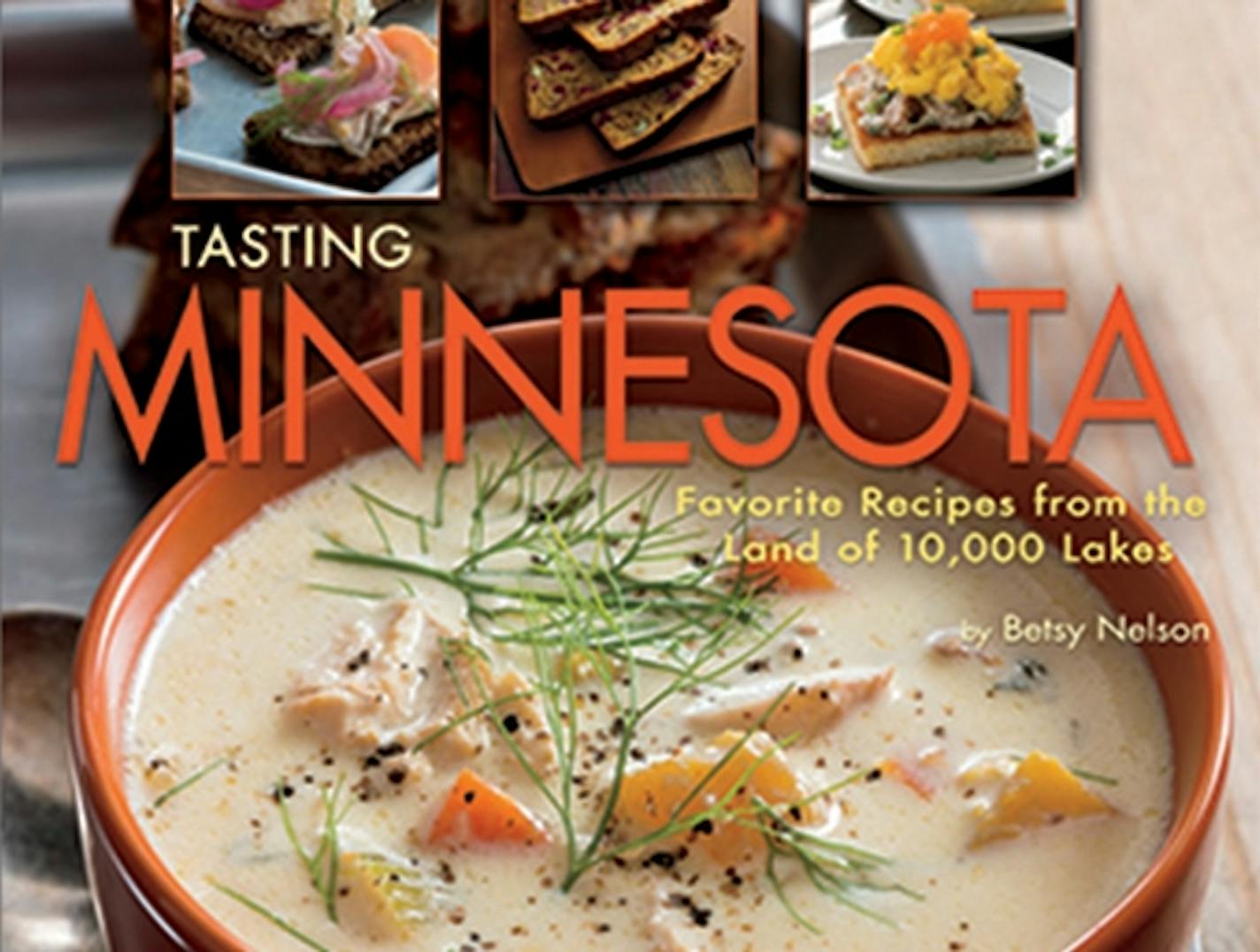 &#x201c;Tasting Minnesota: Favorite Recipes From the Land of 10,000 Lakes,&#x201d; by Betsy Nelson.