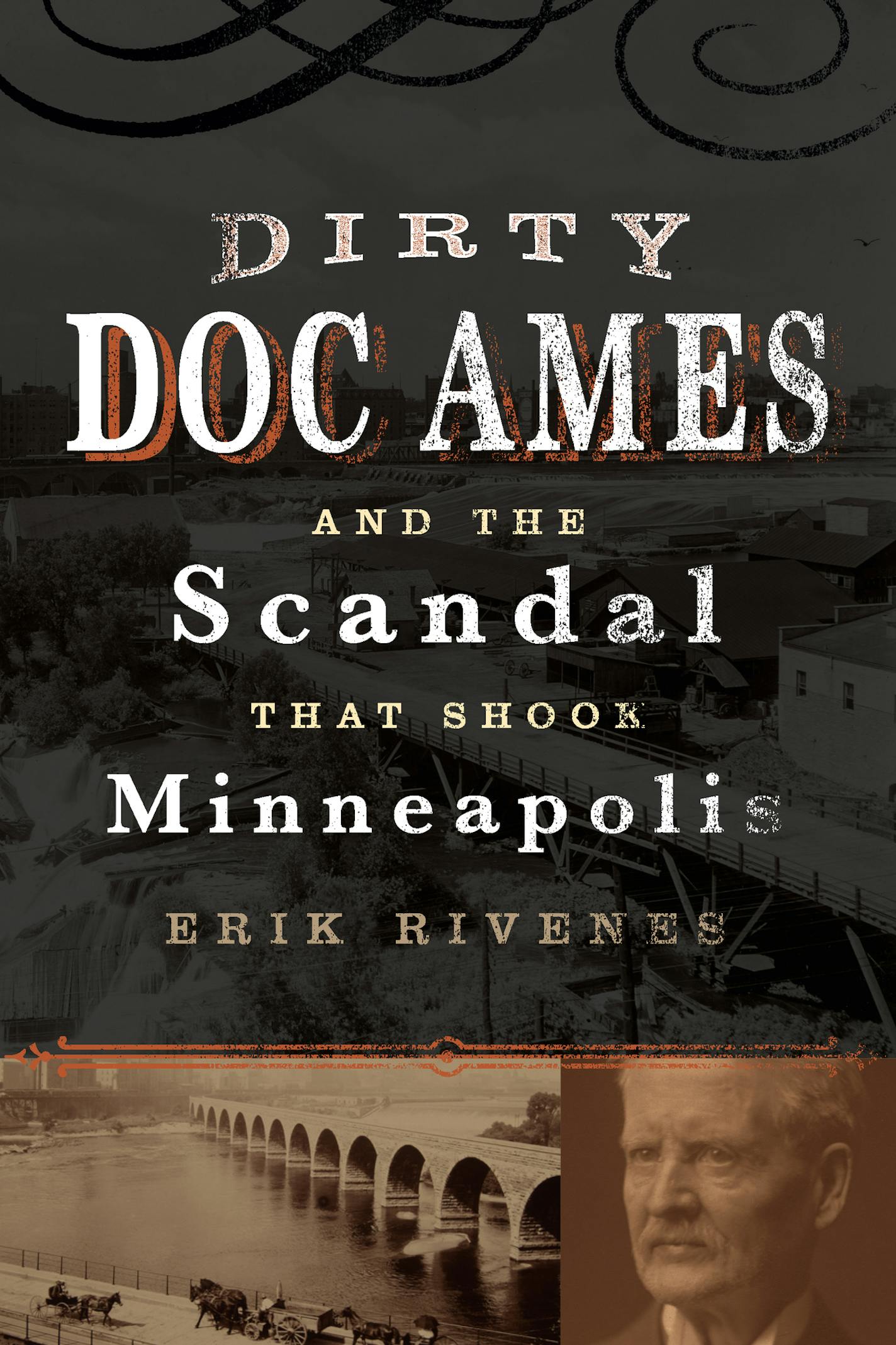 Dirty Doc Ames and the Scandal That Shook Minneapolis, by Erik Rivenes