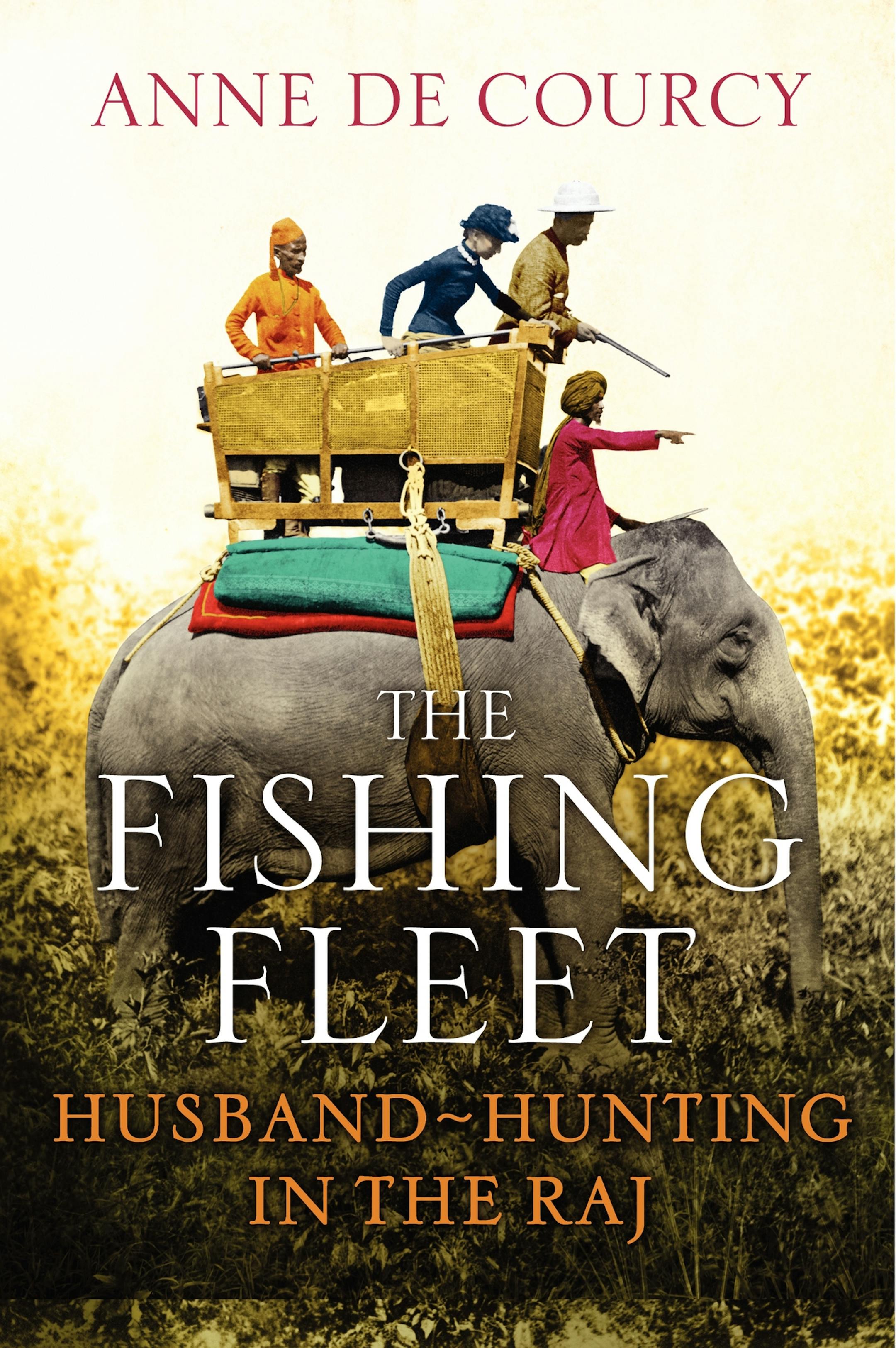 "The Fishing Fleet: Husband-Hunting in the Raj," by Anne DeCourcy