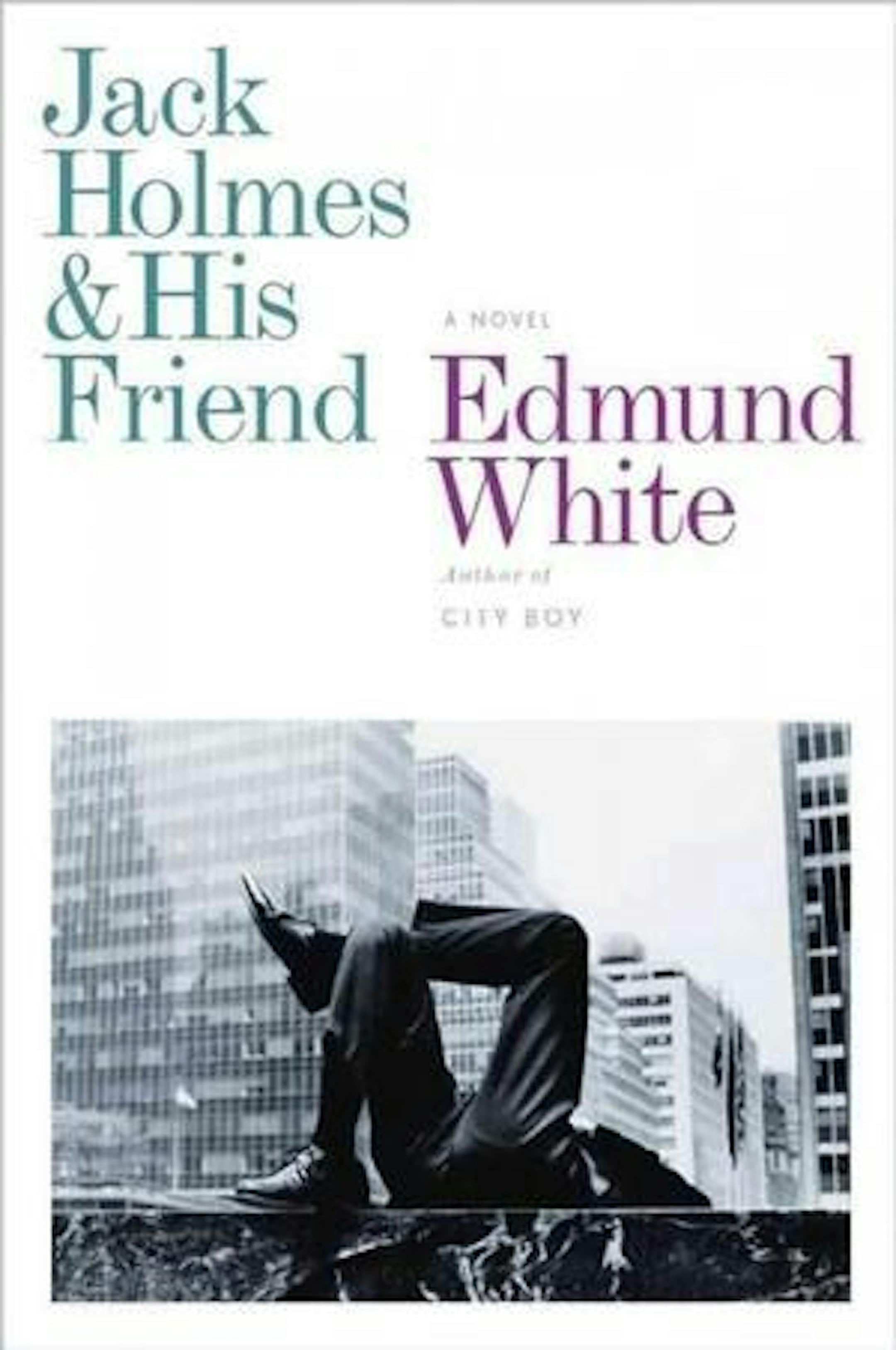 JACK HOLMES & HIS FRIEND by Edmund White