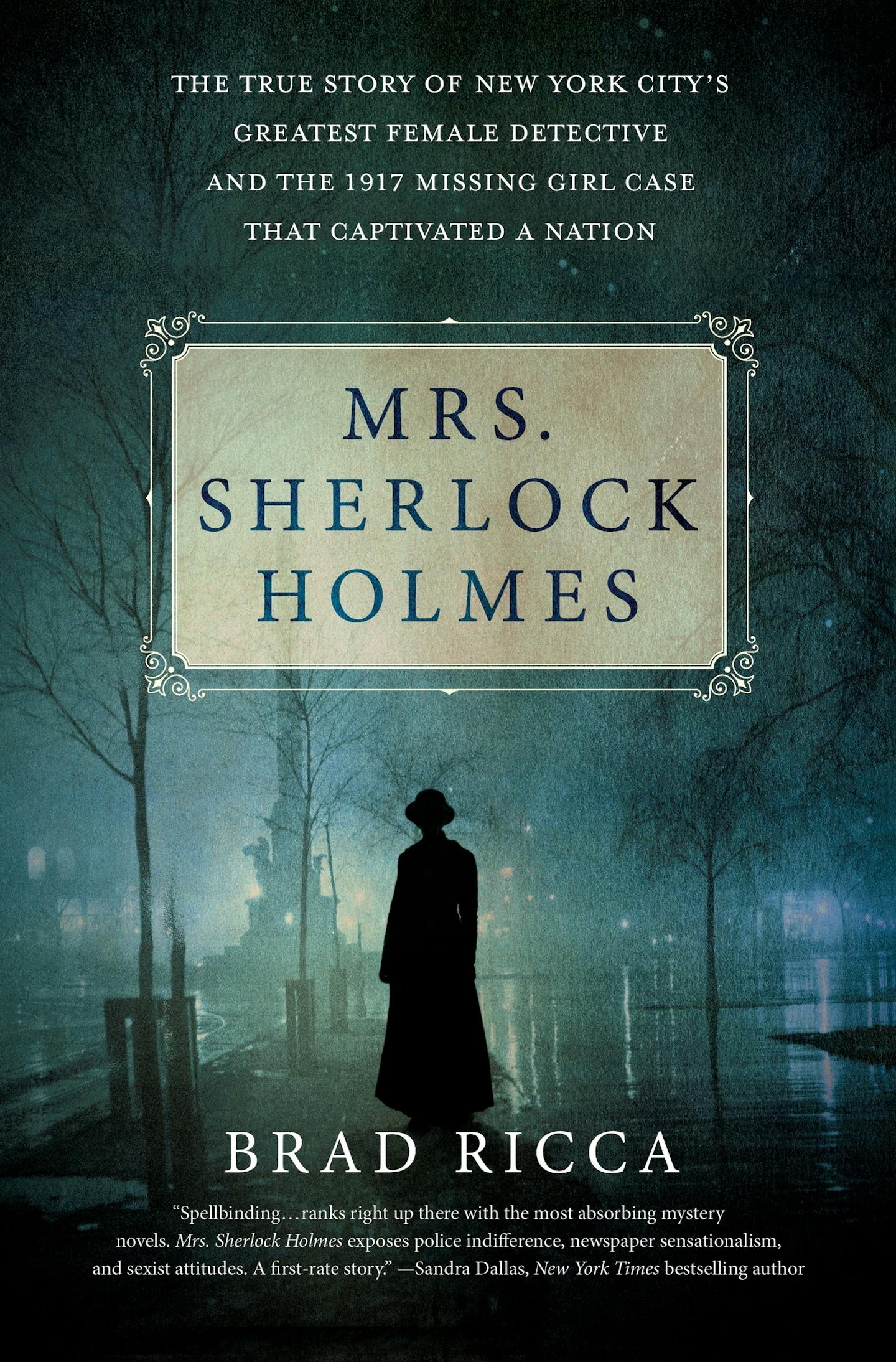 "Mrs. Sherlock Holmes: The True Story of New York City's Greatest Female Detective and the 1917 Missing Girl Case That Captivated a Nation," by Brad Ricca