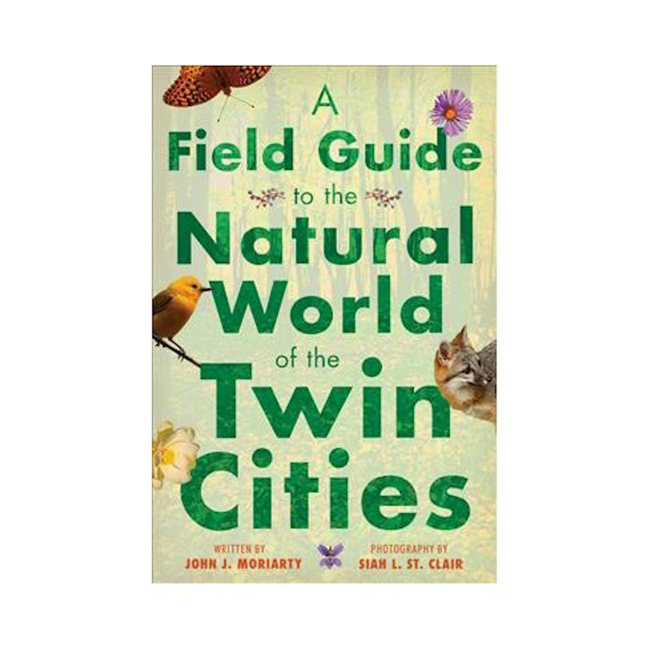 "A Field Guide to the Natural World of the Twin Cities "- by John J. Moriarty (Paperback)