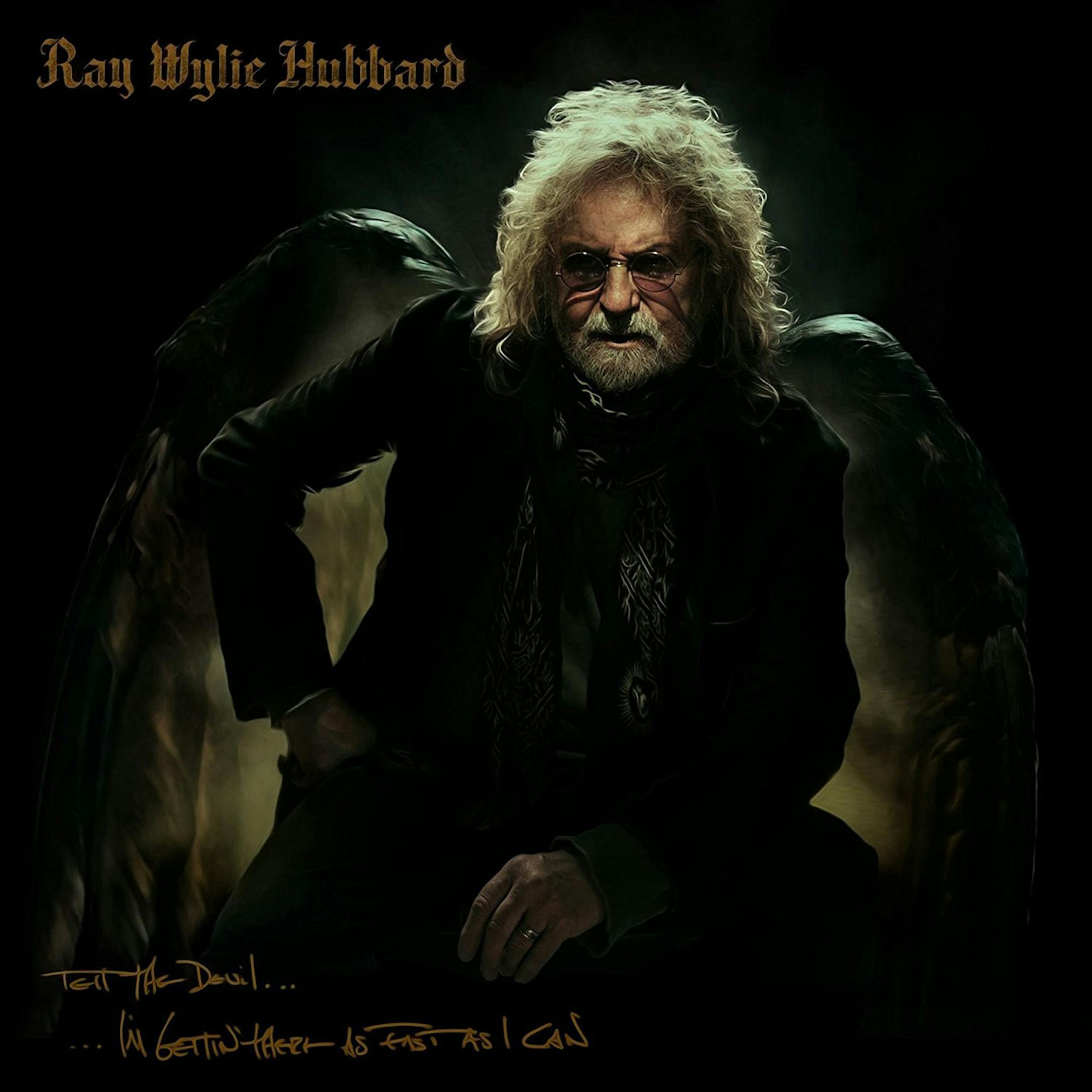 Ray Wylie Hubbard, ìTell the Devil ... Iím Getting There as Fast as I Canî