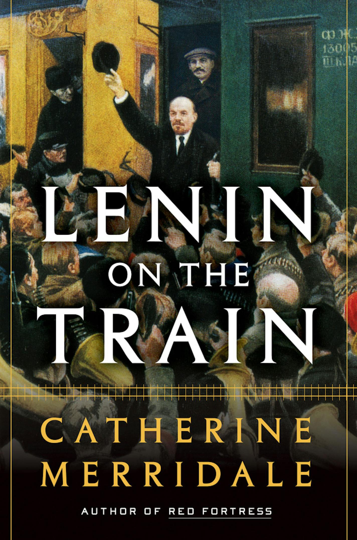 "Lenin on the Train," by Catherine Merridale