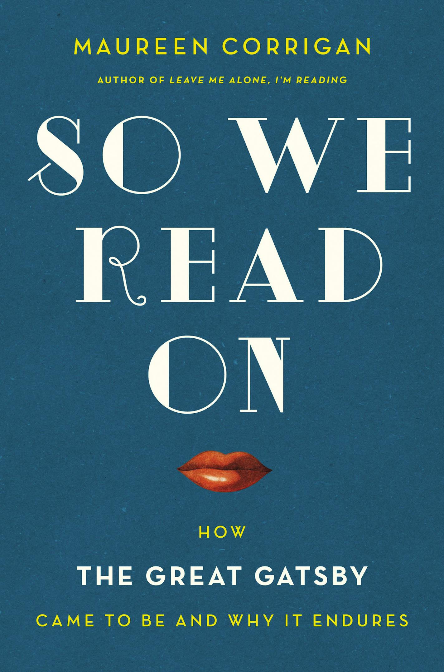 "So We Read On: How the Great Gatsby Came to Be and Why it Endures," by Maureen Corrigan