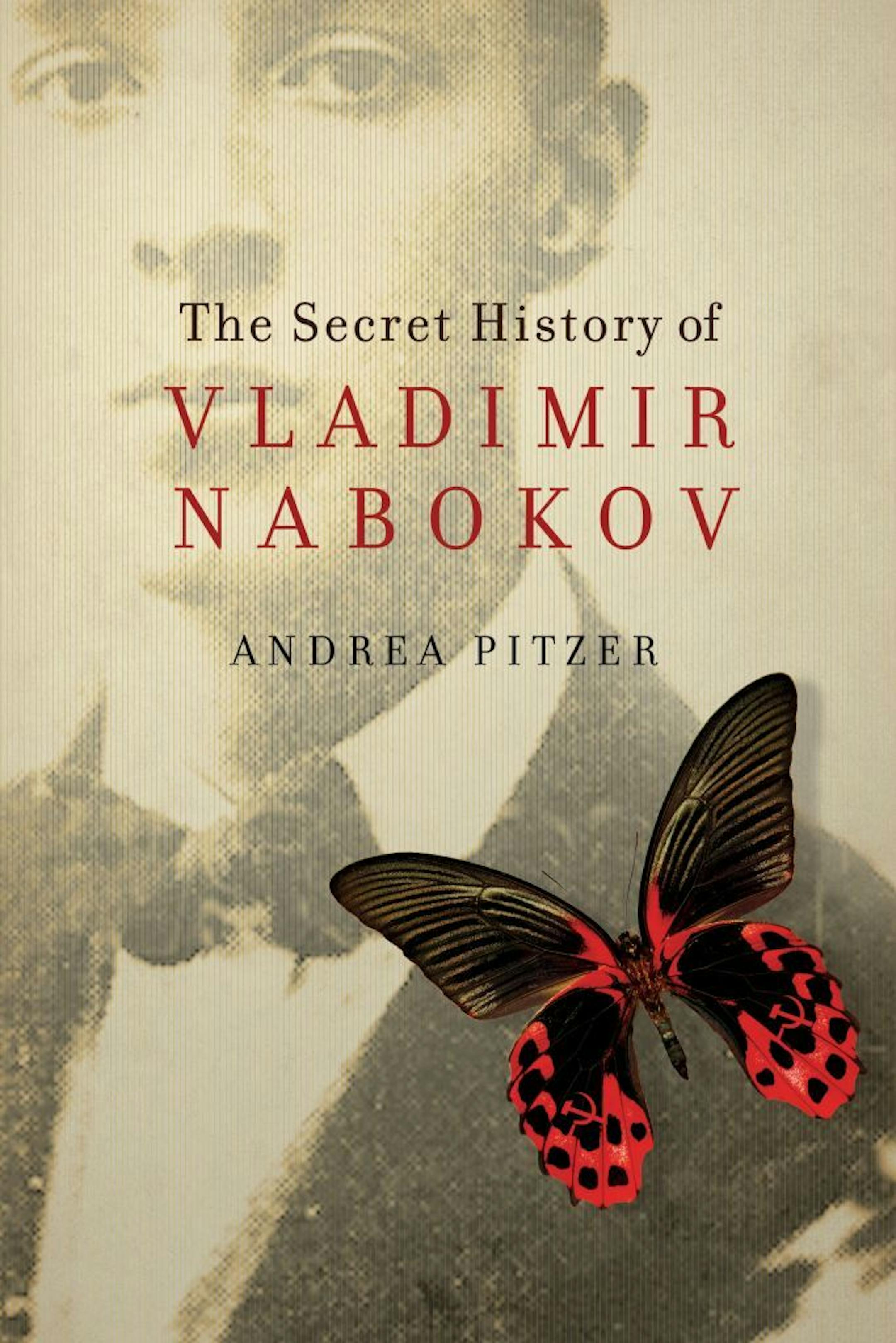 THE SECRET HISTORY OF VLADIMIR NABOKOV by Andrea Pitzer.