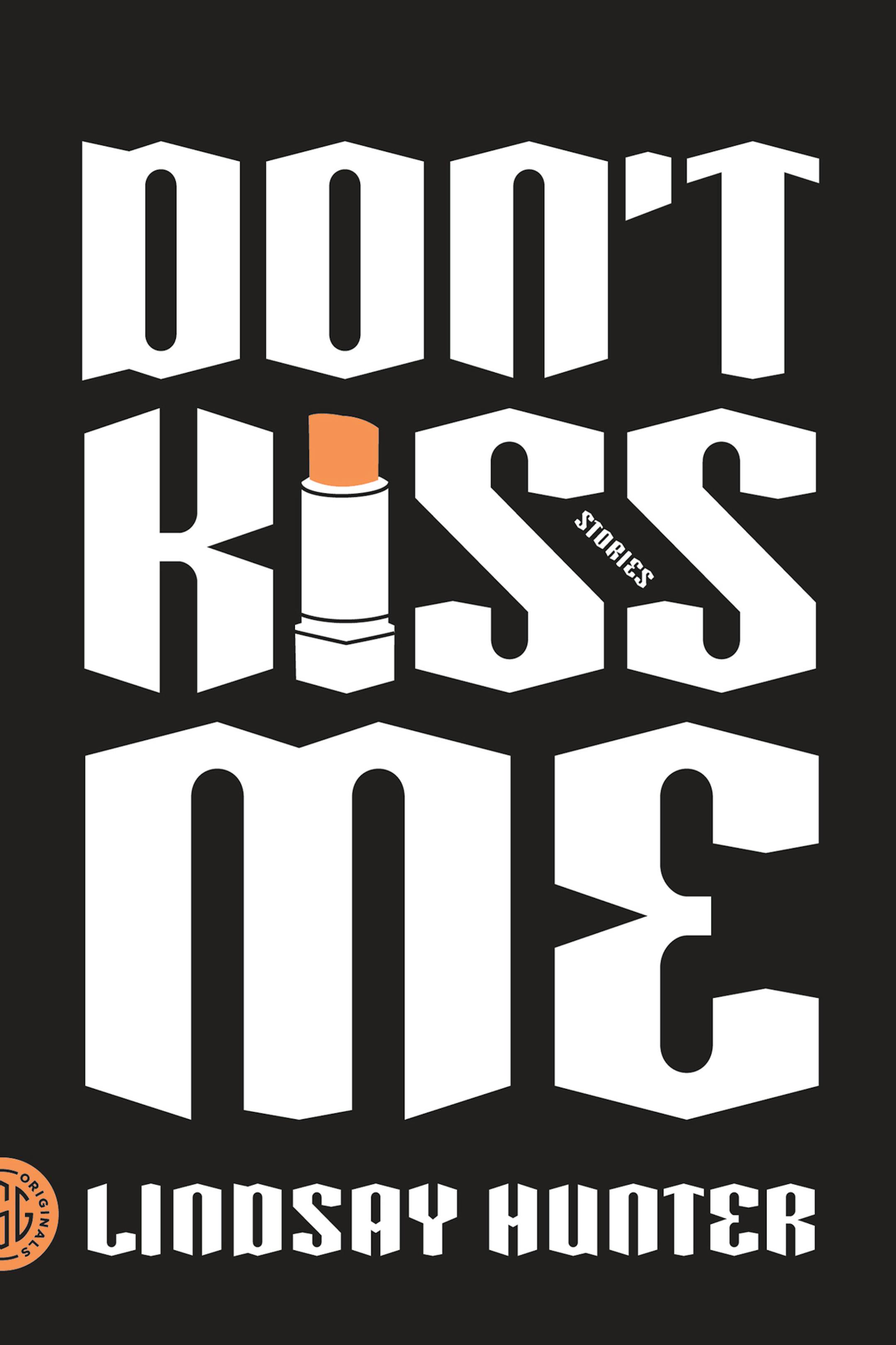 "Don't Kiss Me," stories by Lindsay Hunter