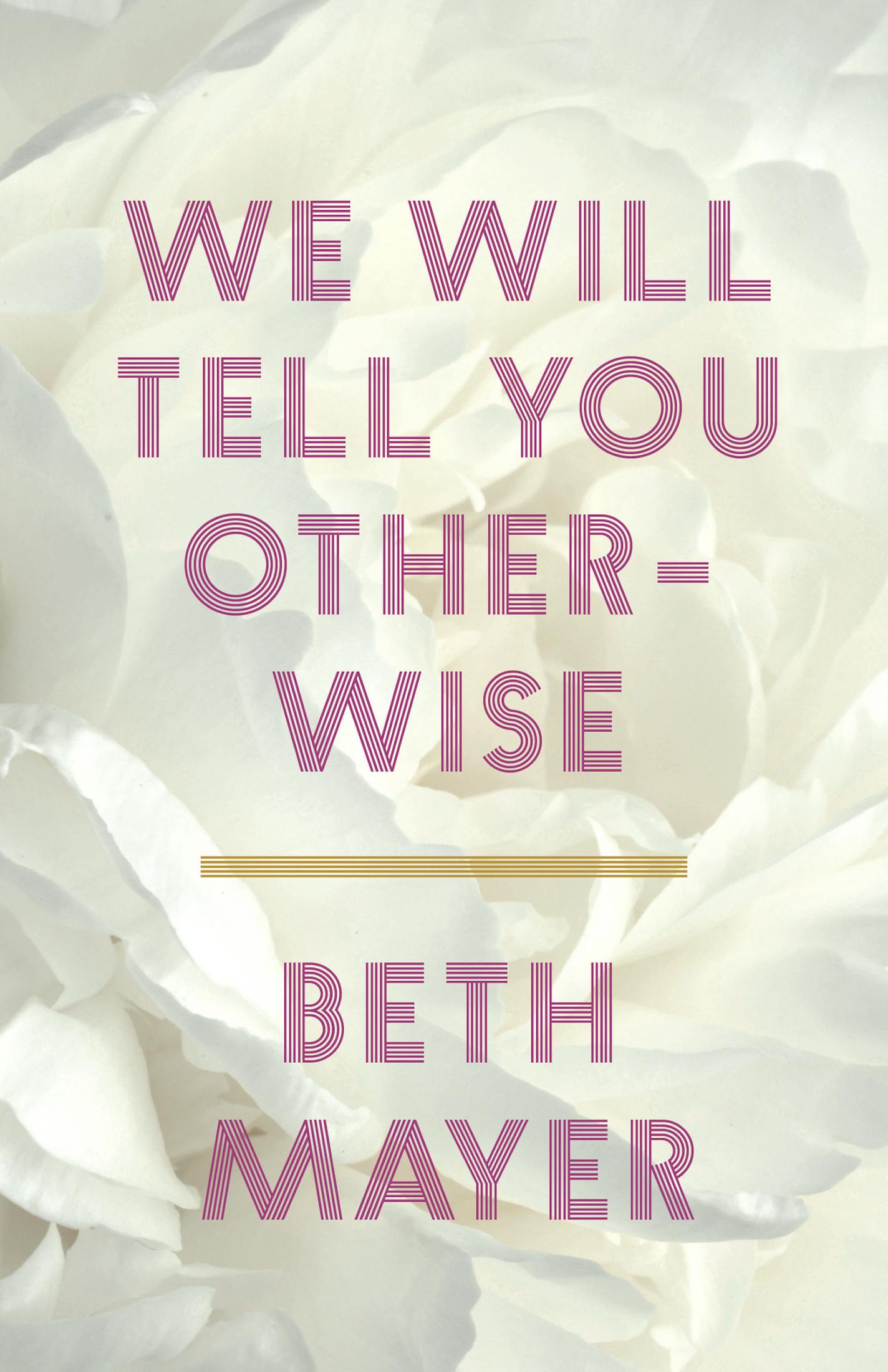 We Will Tell You Otherwise by Beth Mayer