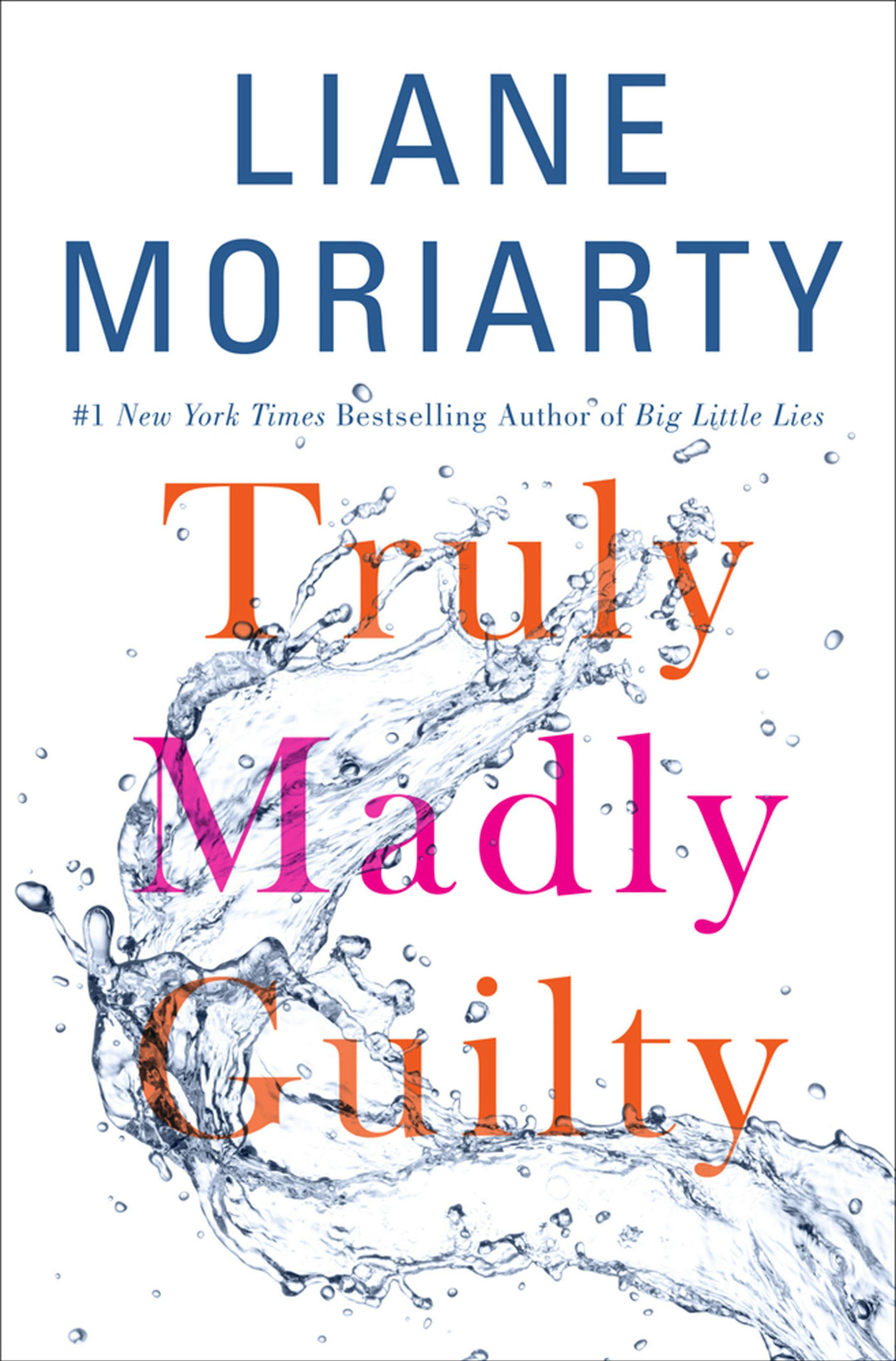 "Truly Madly Guilty" by Liane Moriarty; Flatiron (415 pages, $26.99) (Macmillan) ORG XMIT: 1187954