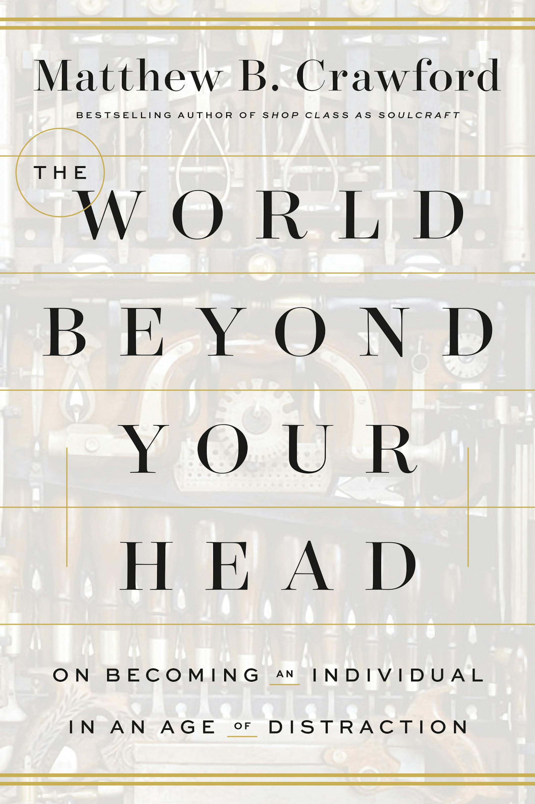 "World Beyond Your Head," by Matthew B. Crawford