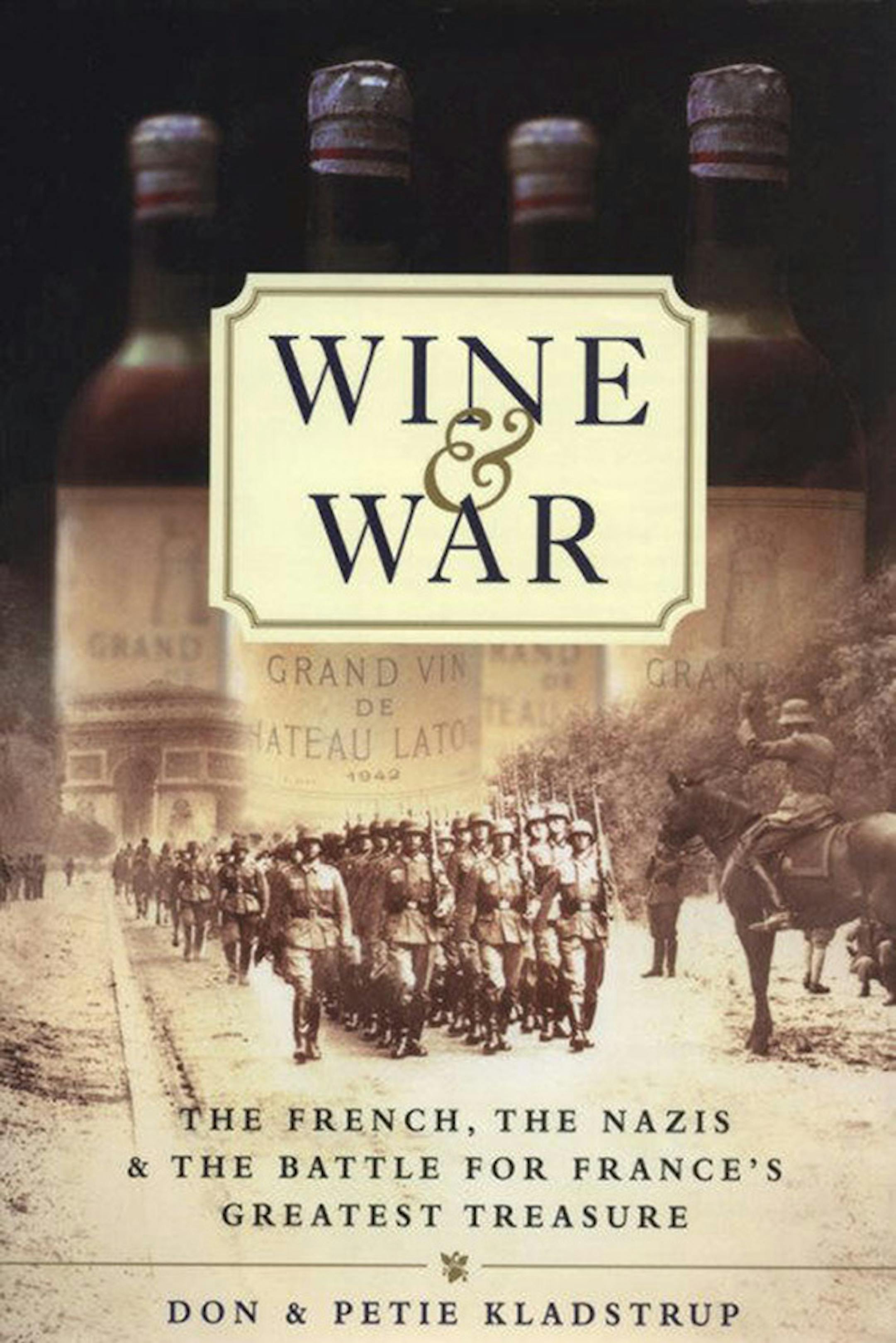 Wine and War: The French, The Nazis..." by Don and Petie Kladstrup