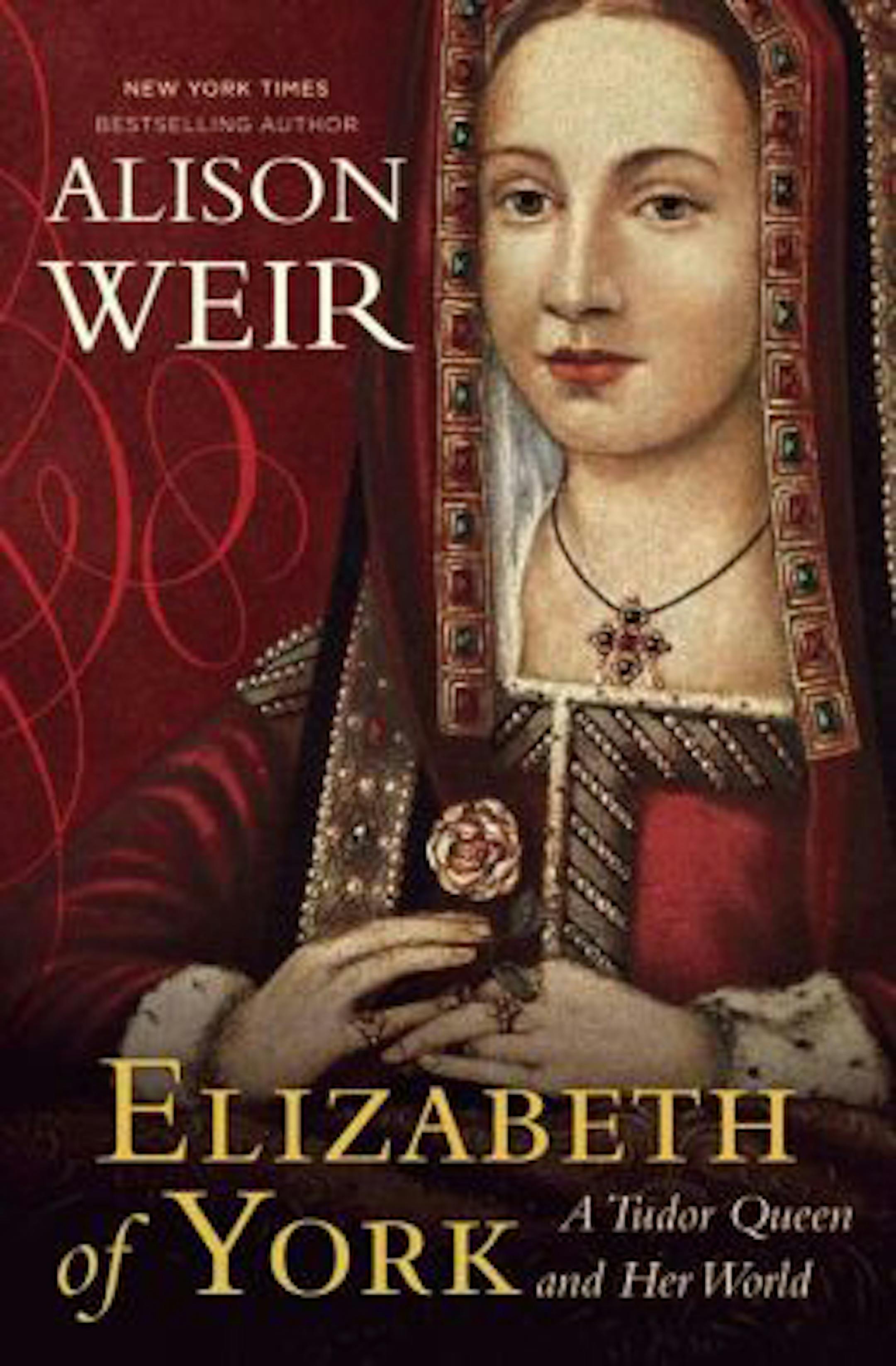 "Elizabeth of York: A Tudor Queen and Her World" by Alison Weir