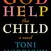 "God Help the Child," by Toni Morrison