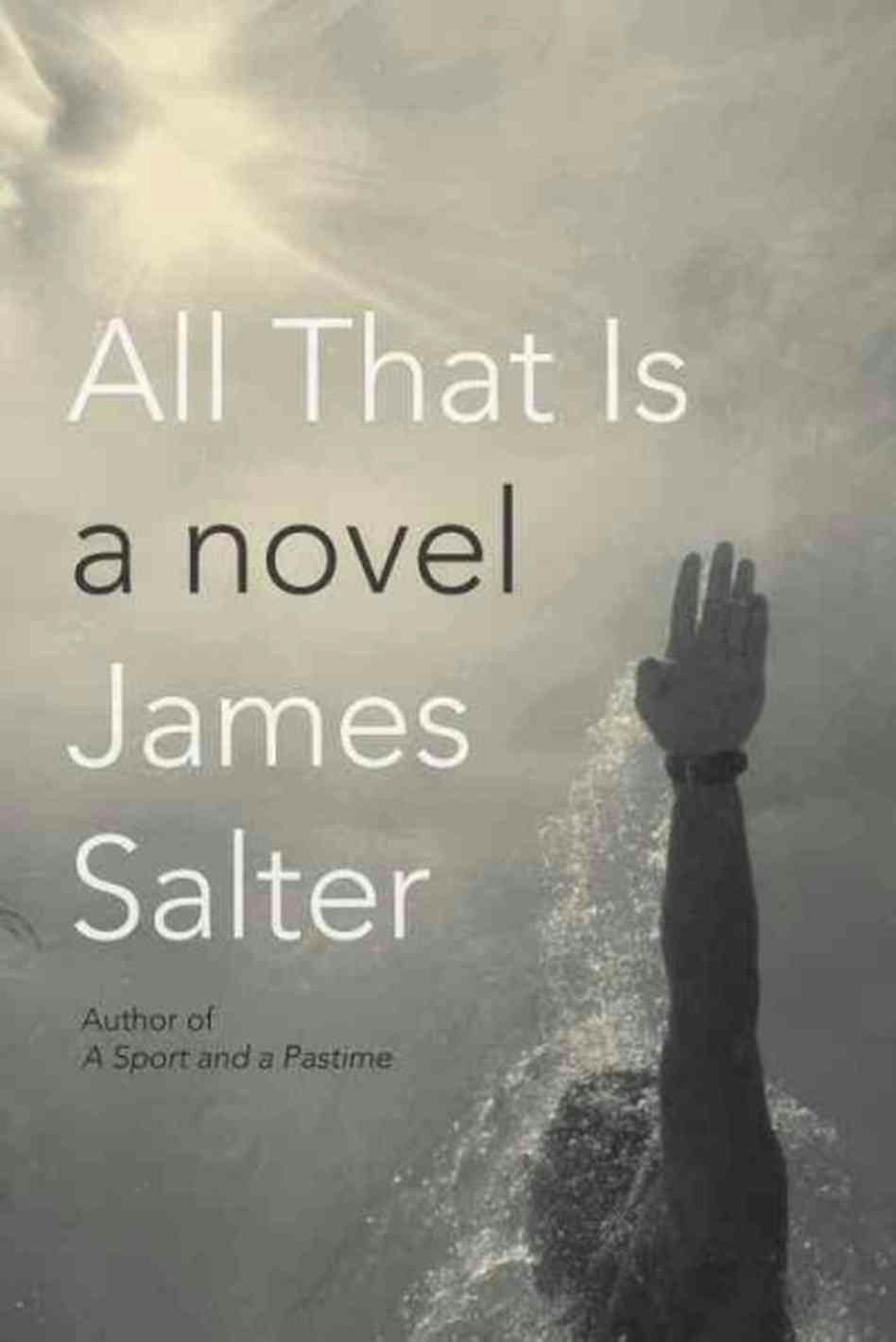 ALL THAT IS by: James Salter.