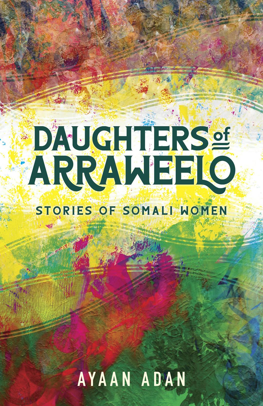 “Daughters of Arraweelo: Stories of Somali Women” by Ayaan Adan
