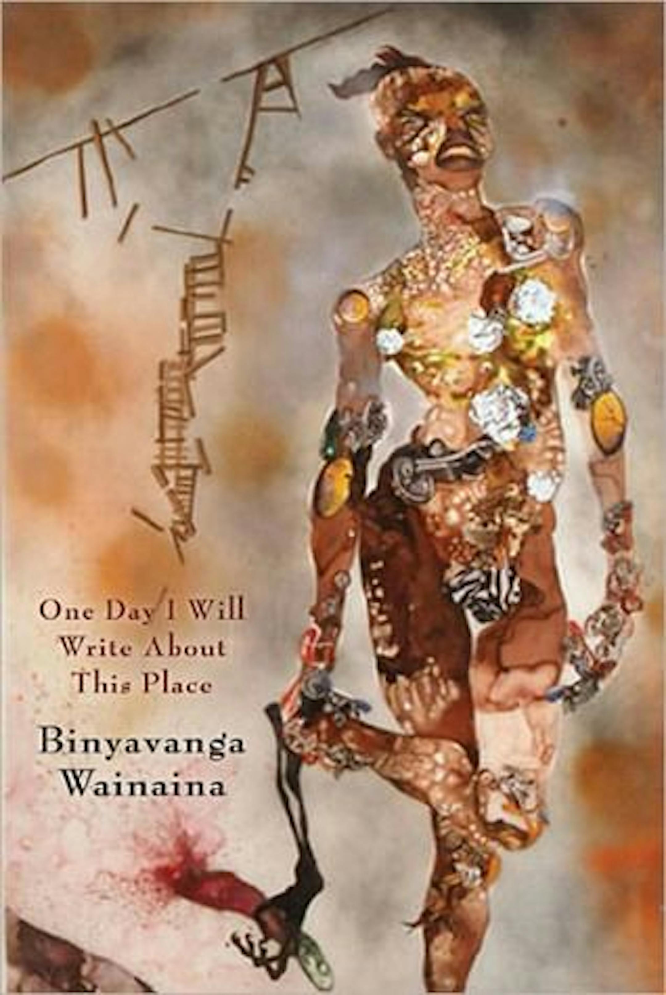 ONE DAY I WILL WRITE ABOUT THIS PLACE by Binyavanga Wainaina