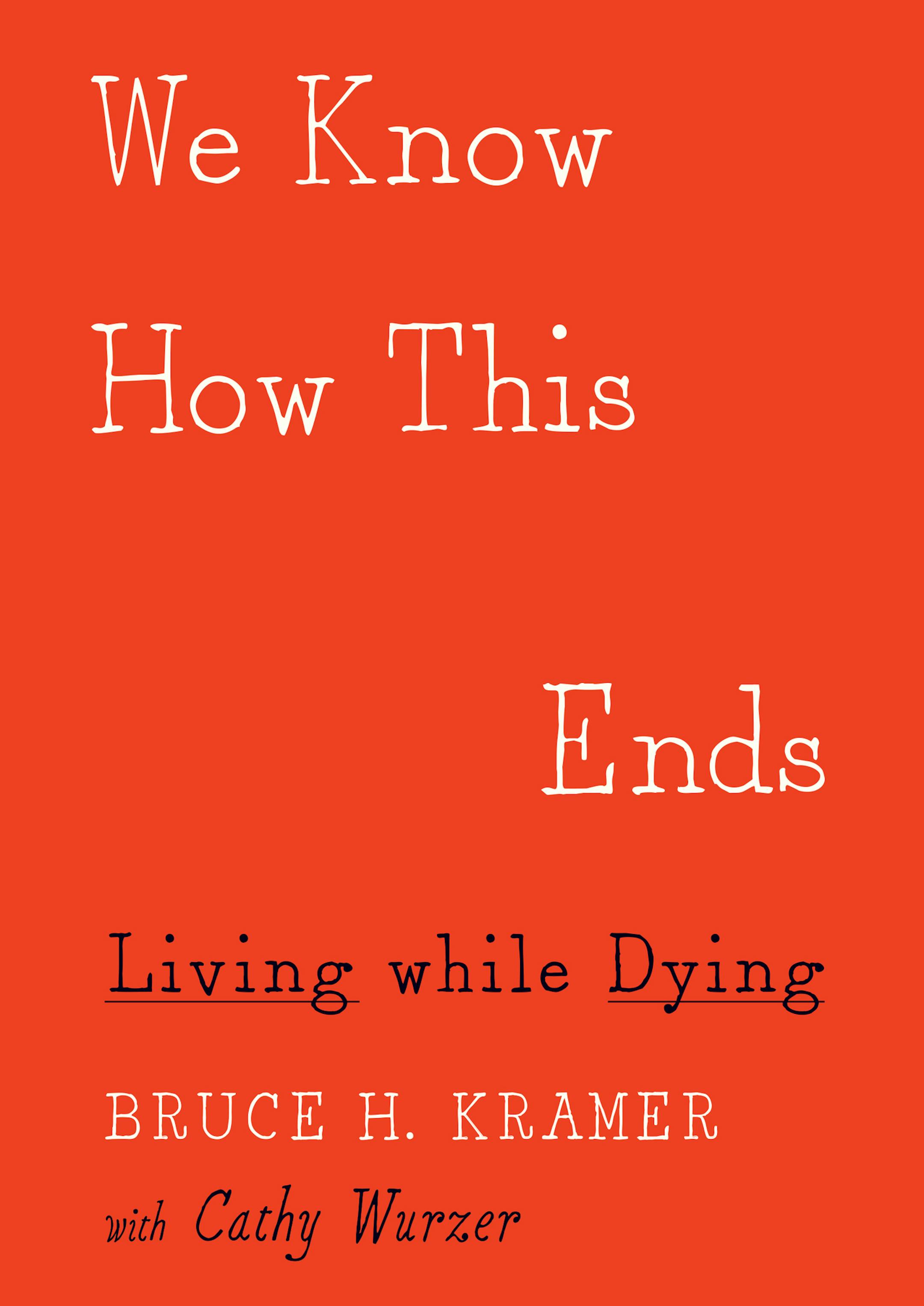 "We Know How This Ends," by Bruce H. Kramer, with Cathy Wurzer