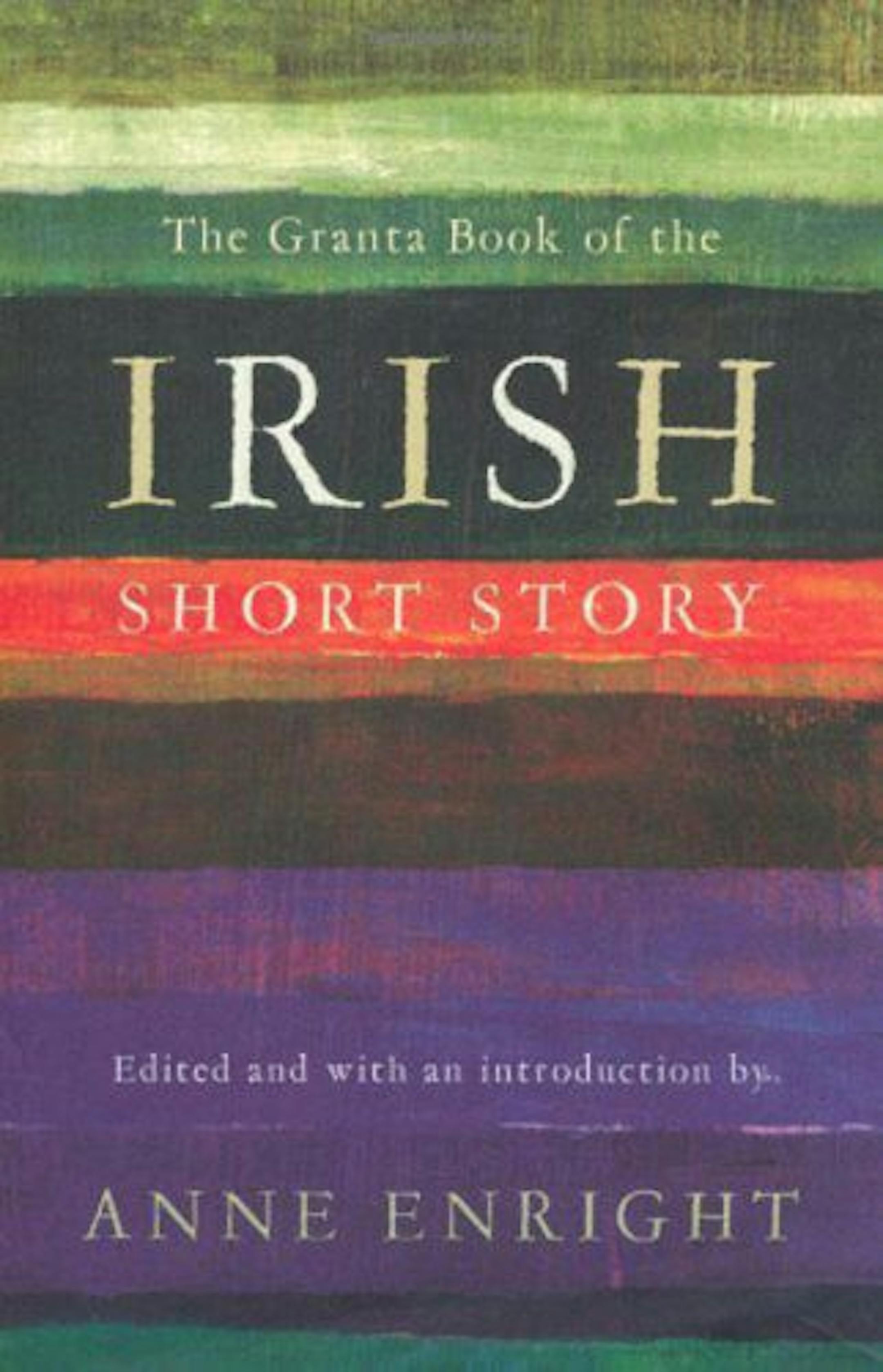 The Granta Book of the Irish Short Story, edited by Anne Enright