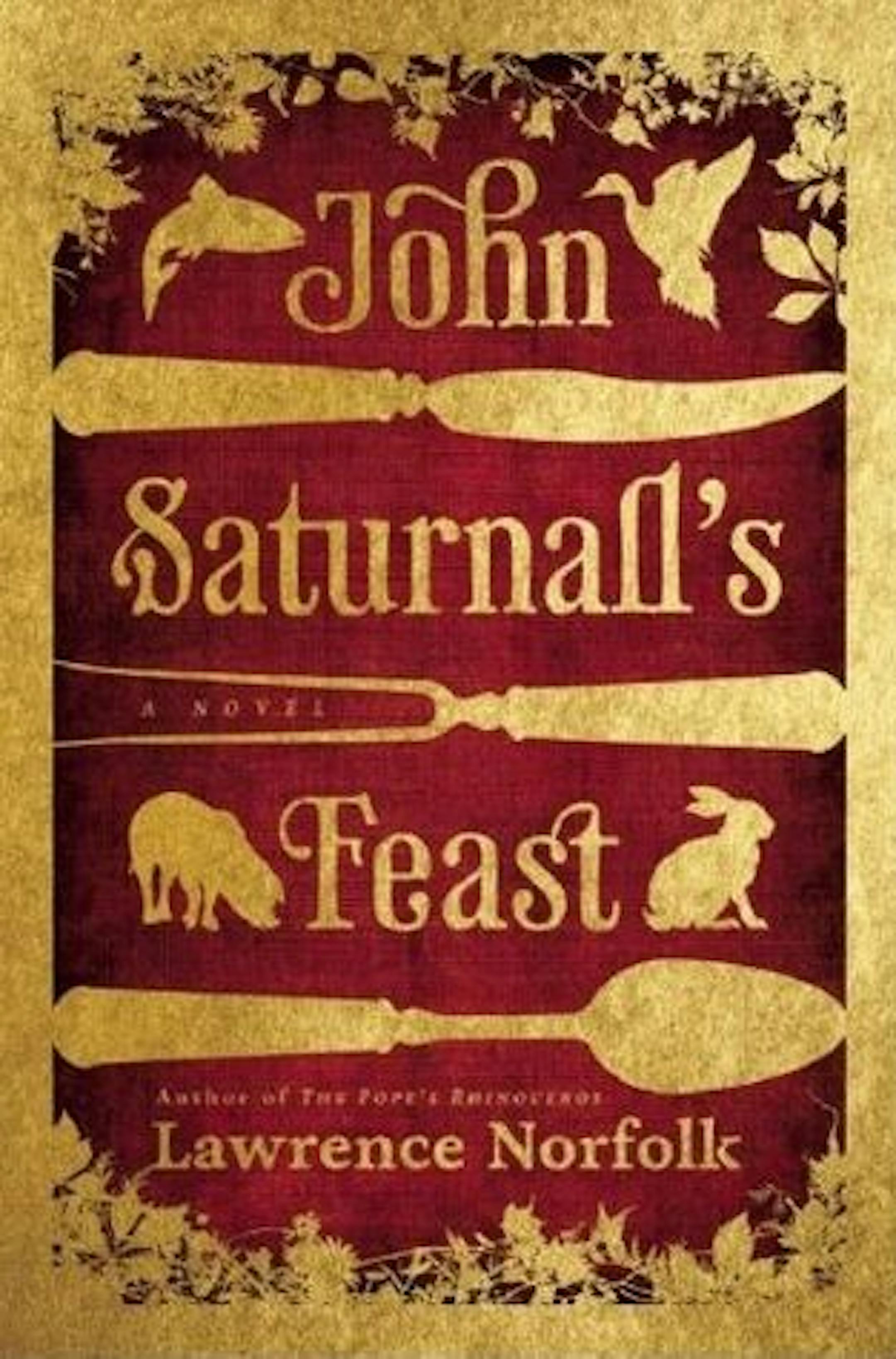 JOHN SATURNALL�S FEAST by: Lawrence Norfolk.