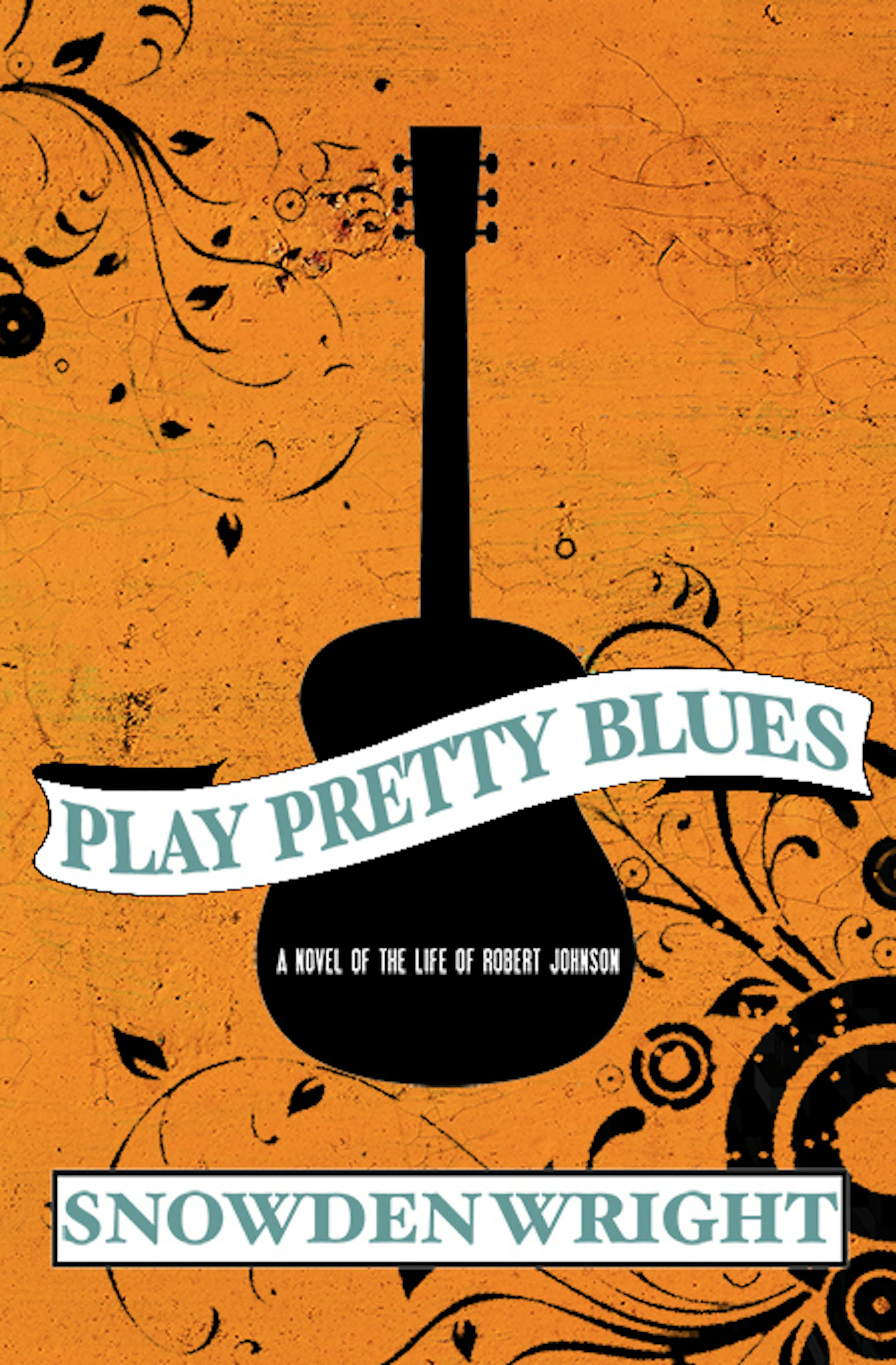 "Play Pretty Blues: A Novel of the Life of Robert Johnson," by Snowden Wright