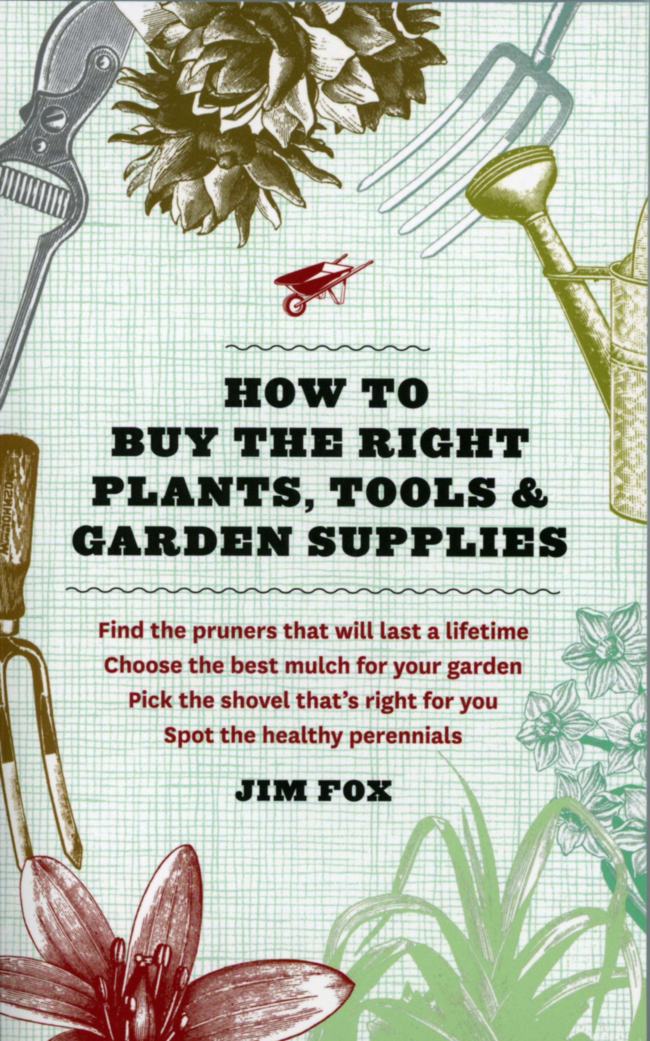 Garden guides often teach people how to deadhead and treat for pests and improve the soil, but they don't always share all the fundamentals beginners need, how to buy a shovel, for example, or where to buy plants.Jim Fox covers those basics and more in "How to Buy the Right Plants, Tools & Garden Supplies." (Akron Beacon Journal/MCT)